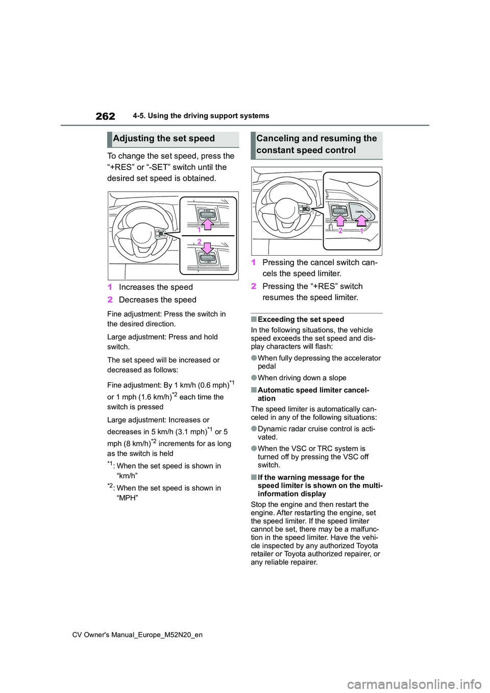 TOYOTA YARIS CROSS 2022 Owners Manual 262
CV Owner's Manual_Europe_M52N20_en
4-5. Using the driving support systems
To change the set speed, press the
“+RES” or “-SET” switch until the
desired set speed is obtained.
1 Inc TOYOTA YARIS CROSS 2022 Owners Manual 262
CV Owner's Manual_Europe_M52N20_en
4-5. Using the driving support systems
To change the set speed, press the
“+RES” or “-SET” switch until the
desired set speed is obtained.
1 Inc