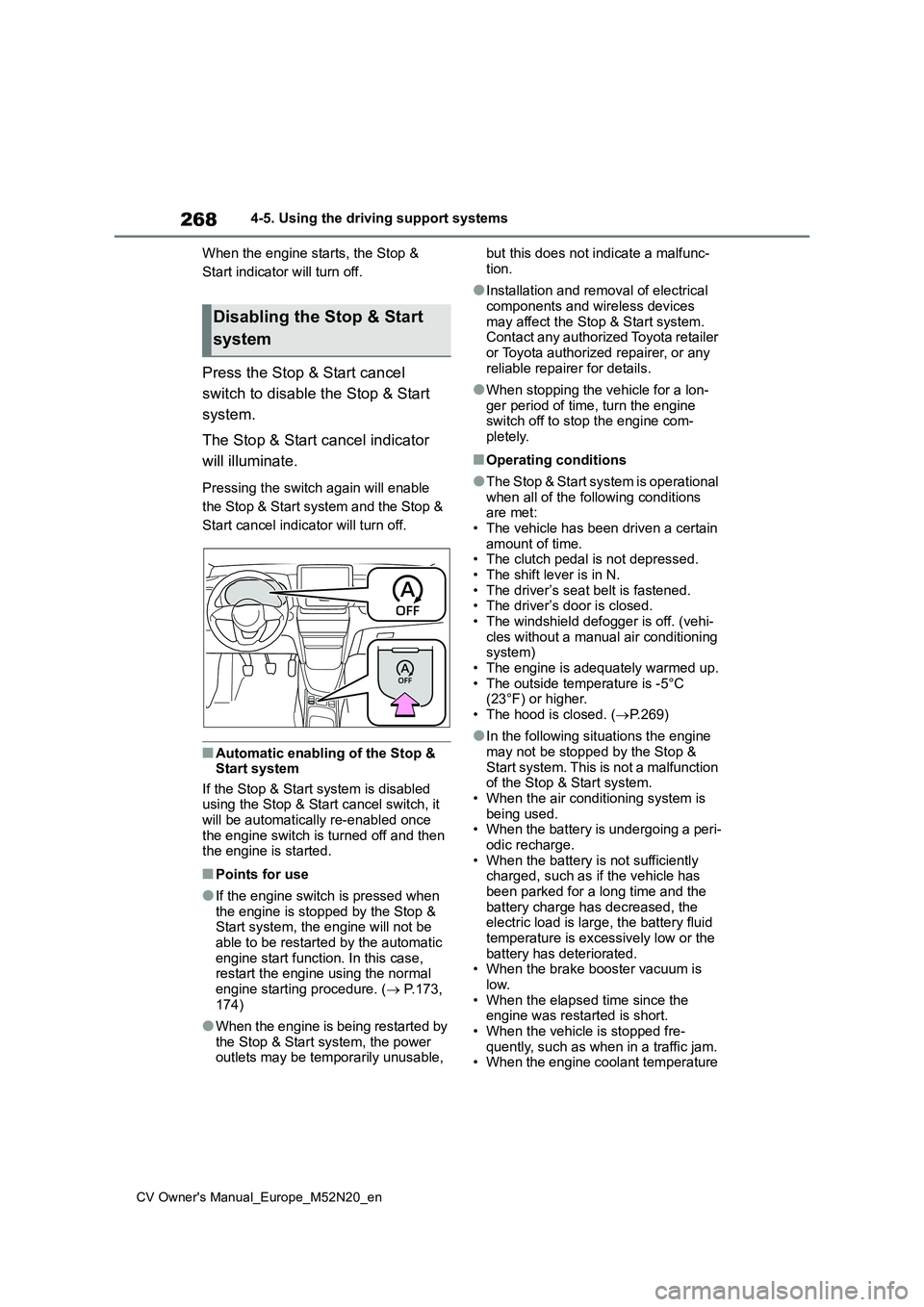 TOYOTA YARIS CROSS 2022 Owners Manual 268
CV Owner's Manual_Europe_M52N20_en
4-5. Using the driving support systems
When the engine starts, the Stop &
Start indicator will turn off.
Press the Stop & Start cancel
switch to disable TOYOTA YARIS CROSS 2022 Owners Manual 268
CV Owner's Manual_Europe_M52N20_en
4-5. Using the driving support systems
When the engine starts, the Stop &
Start indicator will turn off.
Press the Stop & Start cancel
switch to disable