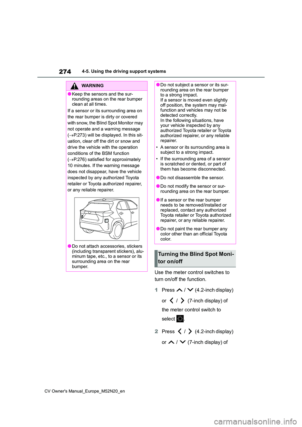 TOYOTA YARIS CROSS 2022 Service Manual 274
CV Owner's Manual_Europe_M52N20_en
4-5. Using the driving support systems
Use the meter control switches to
turn on/off the function.
1 Press / (4.2-inch display)
or / (7-inch dis TOYOTA YARIS CROSS 2022 Service Manual 274
CV Owner's Manual_Europe_M52N20_en
4-5. Using the driving support systems
Use the meter control switches to
turn on/off the function.
1 Press / (4.2-inch display)
or / (7-inch dis