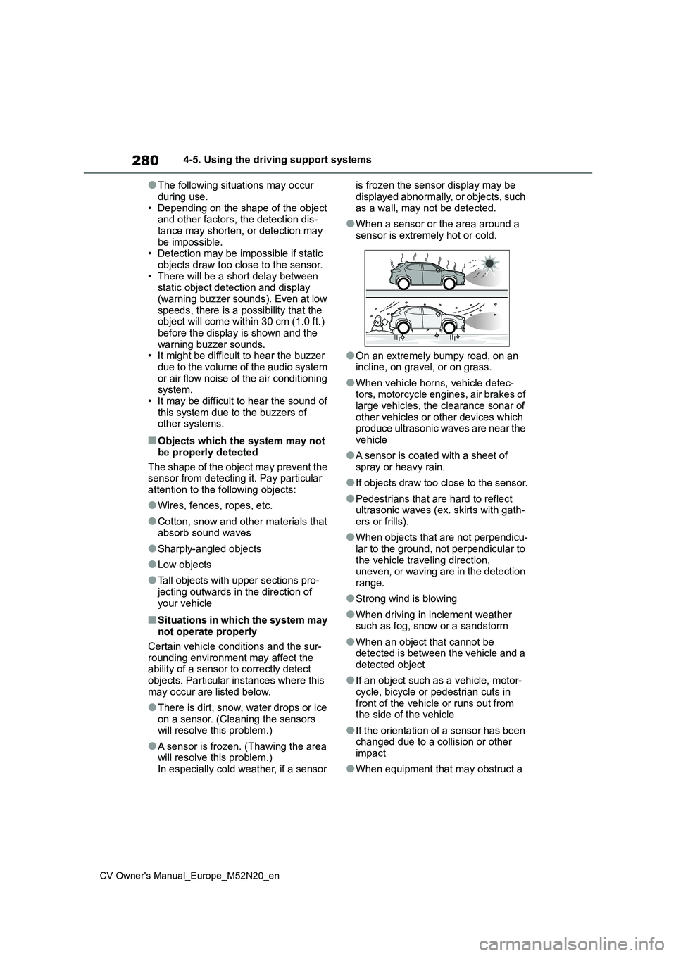 TOYOTA YARIS CROSS 2022 Workshop Manual 280
CV Owner's Manual_Europe_M52N20_en
4-5. Using the driving support systems
●The following situations may occur
during use. • Depending on the shape of the object and other factors, the de TOYOTA YARIS CROSS 2022 Workshop Manual 280
CV Owner's Manual_Europe_M52N20_en
4-5. Using the driving support systems
●The following situations may occur
during use. • Depending on the shape of the object and other factors, the de