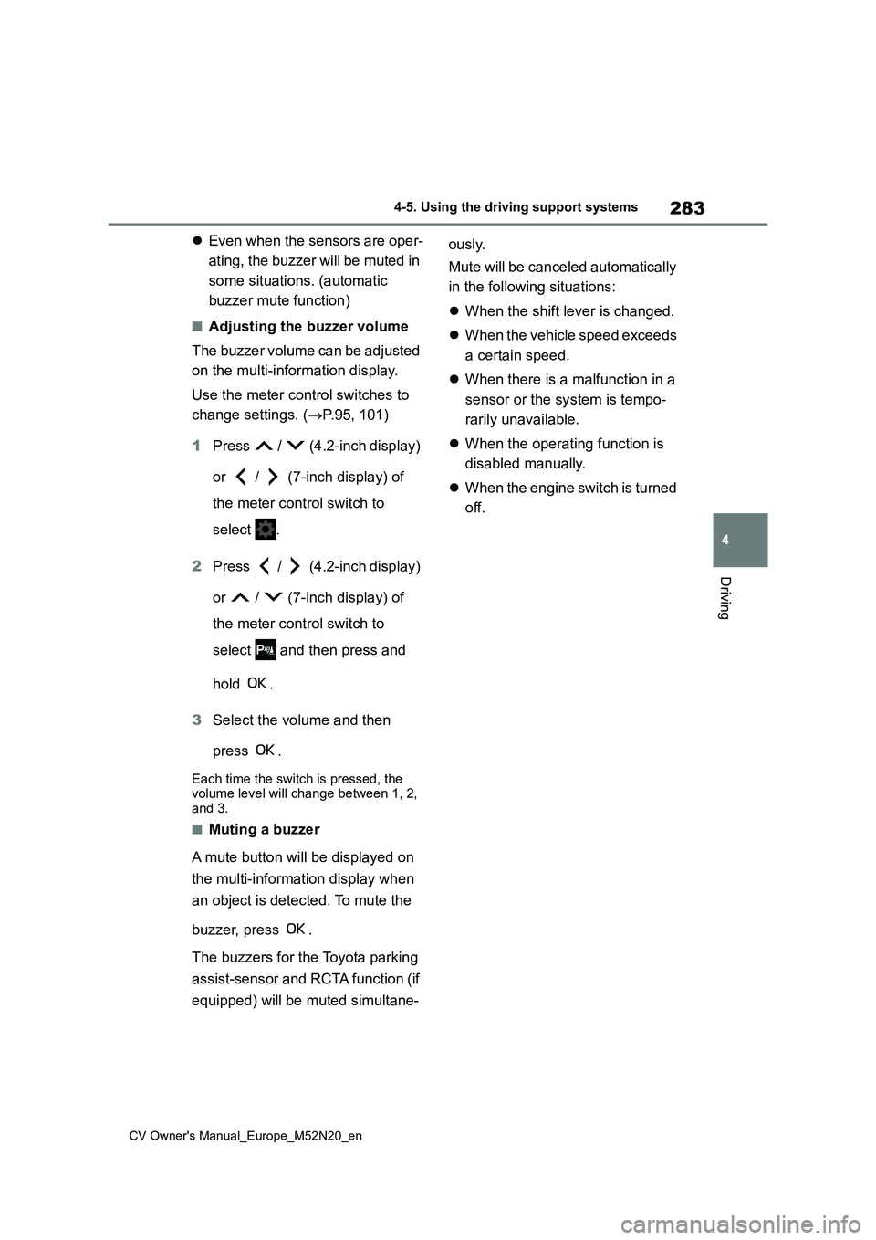 TOYOTA YARIS CROSS 2022 Workshop Manual 283
4
CV Owner's Manual_Europe_M52N20_en
4-5. Using the driving support systems
Driving
Even when the sensors are oper-
ating, the buzzer will be muted in
some situations. (automatic
buzze TOYOTA YARIS CROSS 2022 Workshop Manual 283
4
CV Owner's Manual_Europe_M52N20_en
4-5. Using the driving support systems
Driving
Even when the sensors are oper-
ating, the buzzer will be muted in
some situations. (automatic
buzze
