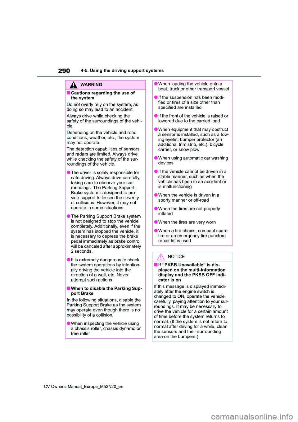 TOYOTA YARIS CROSS 2022 Workshop Manual 290
CV Owner's Manual_Europe_M52N20_en
4-5. Using the driving support systems
WARNING
■Cautions regarding the use of the system
Do not overly rely on the system, as doing so may lead to an ac TOYOTA YARIS CROSS 2022 Workshop Manual 290
CV Owner's Manual_Europe_M52N20_en
4-5. Using the driving support systems
WARNING
■Cautions regarding the use of the system
Do not overly rely on the system, as doing so may lead to an ac