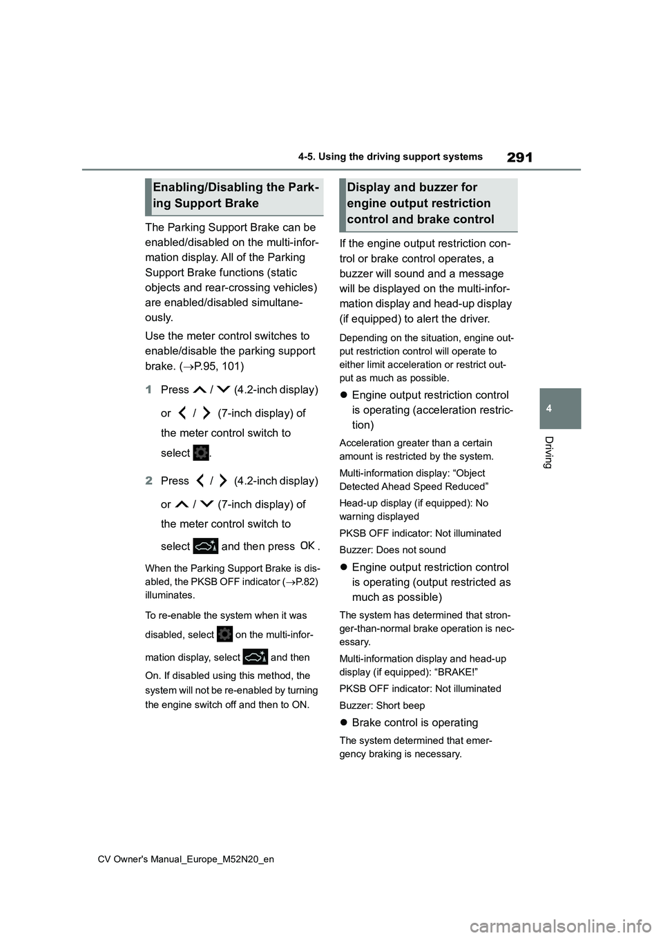 TOYOTA YARIS CROSS 2022 Owners Manual 291
4
CV Owner's Manual_Europe_M52N20_en
4-5. Using the driving support systems
Driving
The Parking Support Brake can be
enabled/disabled on the multi-infor-
mation display. All of the Parking TOYOTA YARIS CROSS 2022 Owners Manual 291
4
CV Owner's Manual_Europe_M52N20_en
4-5. Using the driving support systems
Driving
The Parking Support Brake can be
enabled/disabled on the multi-infor-
mation display. All of the Parking