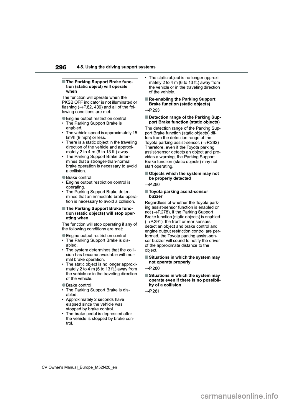 TOYOTA YARIS CROSS 2022 User Guide 296
CV Owner's Manual_Europe_M52N20_en
4-5. Using the driving support systems
■The Parking Support Brake func- tion (static object) will operate
when
The function will operate when the PKSB TOYOTA YARIS CROSS 2022 User Guide 296
CV Owner's Manual_Europe_M52N20_en
4-5. Using the driving support systems
■The Parking Support Brake func- tion (static object) will operate
when
The function will operate when the PKSB