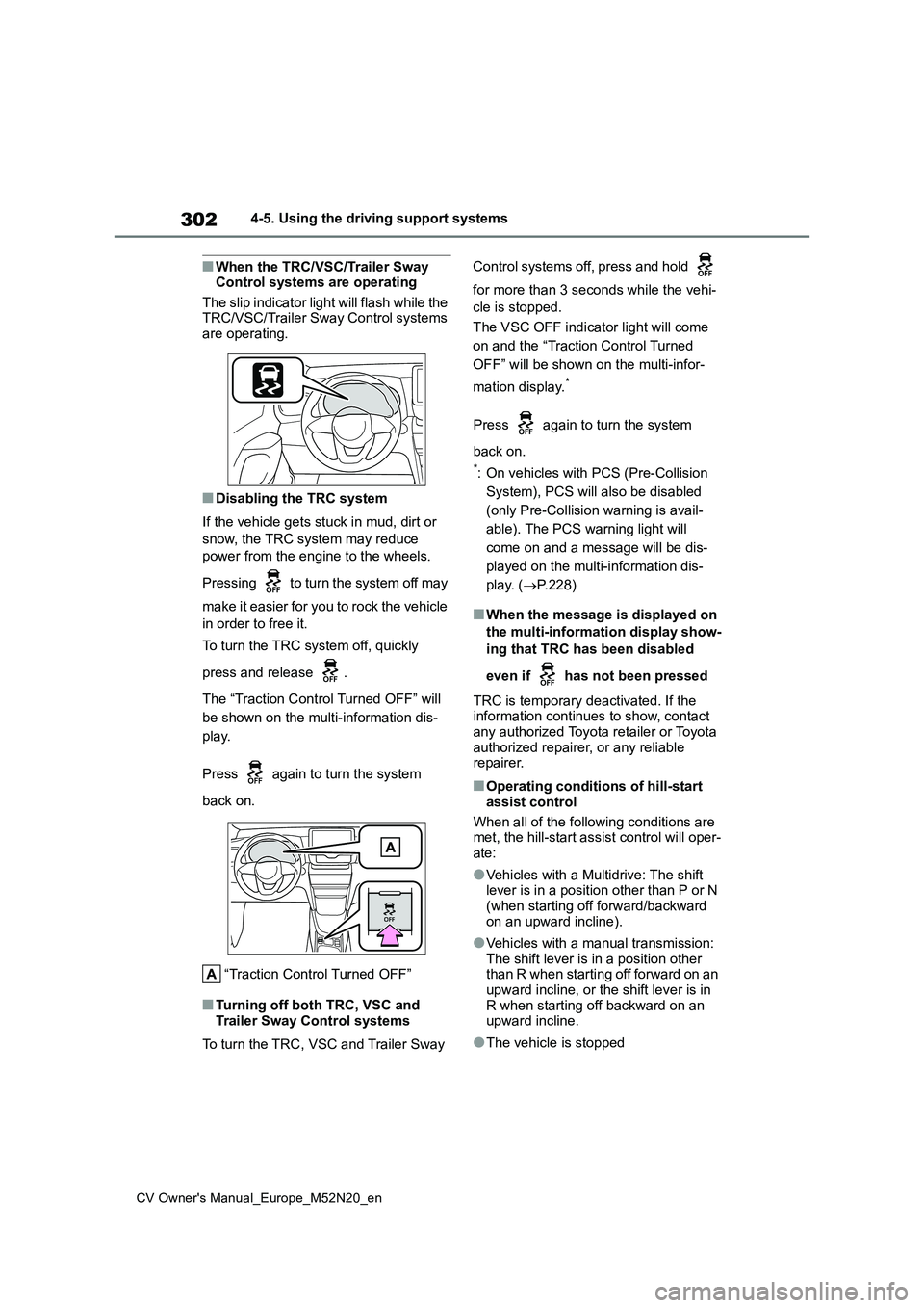 TOYOTA YARIS CROSS 2022 Owners Manual 302
CV Owner's Manual_Europe_M52N20_en
4-5. Using the driving support systems
■When the TRC/VSC/Trailer Sway Control systems are operating
The slip indicator light will flash while the TRC/VS TOYOTA YARIS CROSS 2022 Owners Manual 302
CV Owner's Manual_Europe_M52N20_en
4-5. Using the driving support systems
■When the TRC/VSC/Trailer Sway Control systems are operating
The slip indicator light will flash while the TRC/VS