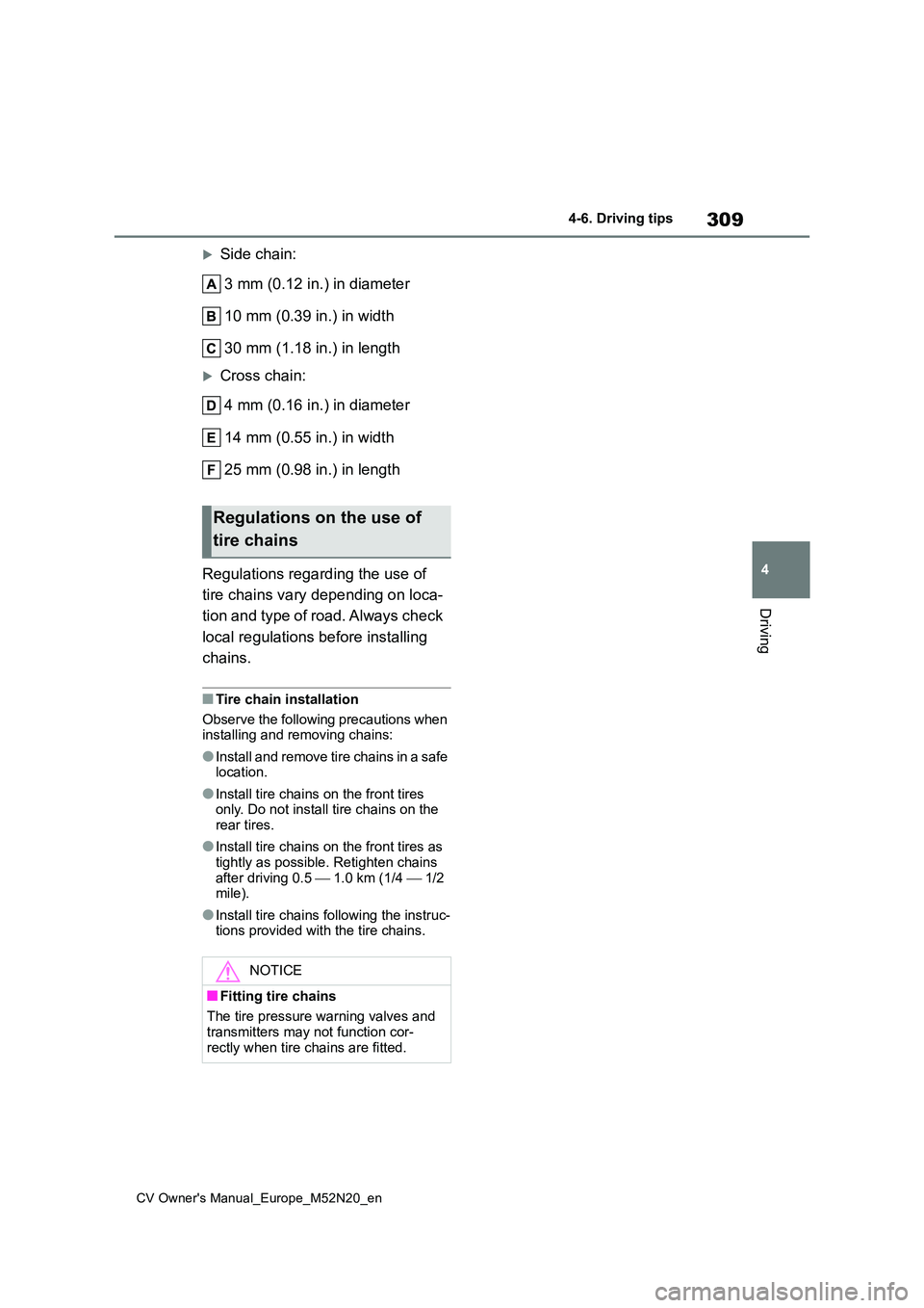 TOYOTA YARIS CROSS 2022 Owners Manual 309
4
CV Owner's Manual_Europe_M52N20_en
4-6. Driving tips
Driving
Side chain:
3 mm (0.12 in.) in diameter
10 mm (0.39 in.) in width
30 mm (1.18 in.) in length
Cross chain:
4 mm (0.16 in TOYOTA YARIS CROSS 2022 Owners Manual 309
4
CV Owner's Manual_Europe_M52N20_en
4-6. Driving tips
Driving
Side chain:
3 mm (0.12 in.) in diameter
10 mm (0.39 in.) in width
30 mm (1.18 in.) in length
Cross chain:
4 mm (0.16 in