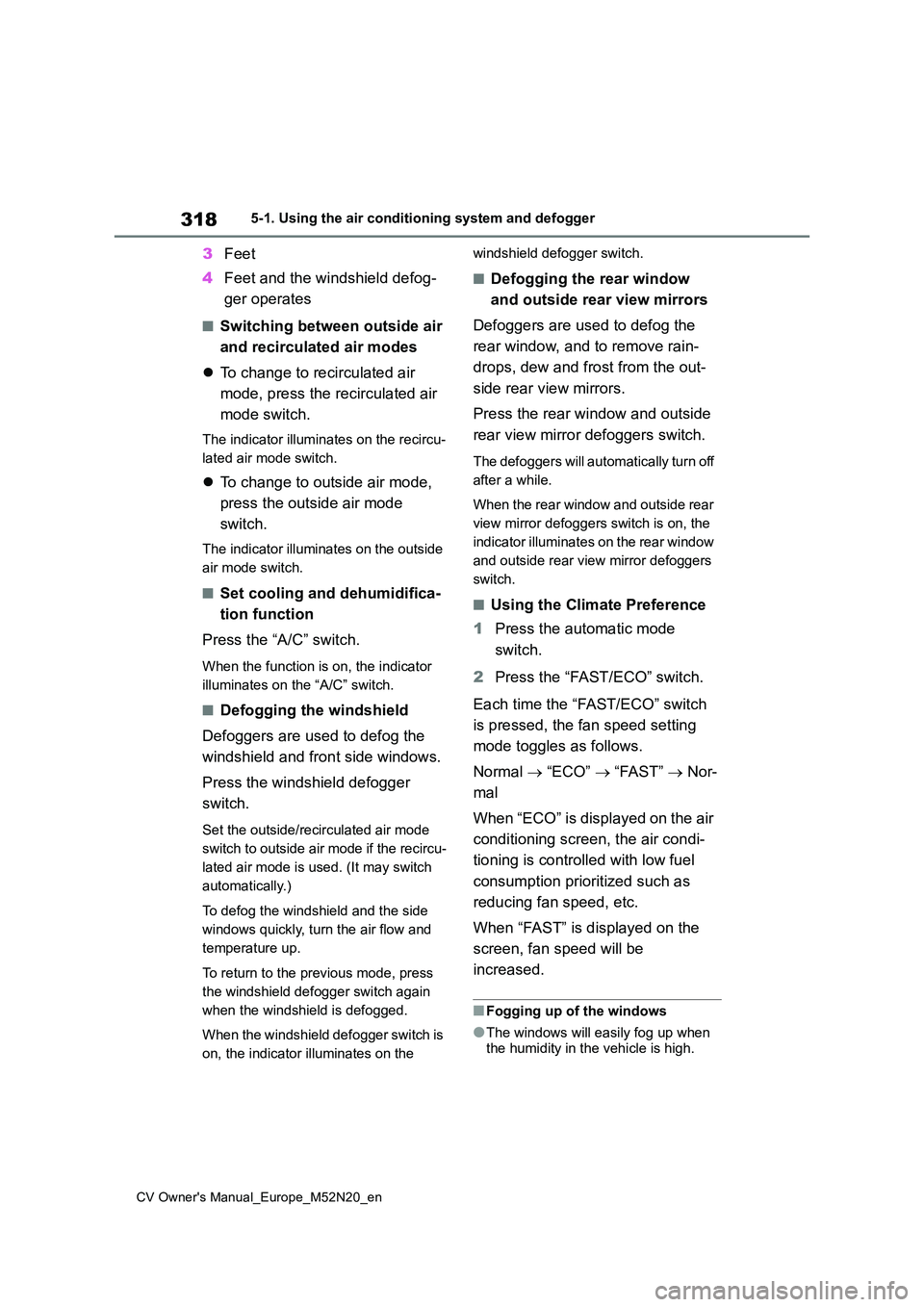 TOYOTA YARIS CROSS 2022 Owners Manual 318
CV Owner's Manual_Europe_M52N20_en
5-1. Using the air conditioning system and defogger
3Feet
4 Feet and the windshield defog-
ger operates
■Switching between outside air
and recirculated TOYOTA YARIS CROSS 2022 Owners Manual 318
CV Owner's Manual_Europe_M52N20_en
5-1. Using the air conditioning system and defogger
3Feet
4 Feet and the windshield defog-
ger operates
■Switching between outside air
and recirculated
