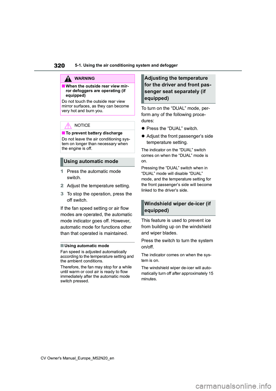 TOYOTA YARIS CROSS 2022 Owners Manual 320
CV Owner's Manual_Europe_M52N20_en
5-1. Using the air conditioning system and defogger
1Press the automatic mode
switch.
2 Adjust the temperature setting.
3 To stop the operation, press th TOYOTA YARIS CROSS 2022 Owners Manual 320
CV Owner's Manual_Europe_M52N20_en
5-1. Using the air conditioning system and defogger
1Press the automatic mode
switch.
2 Adjust the temperature setting.
3 To stop the operation, press th