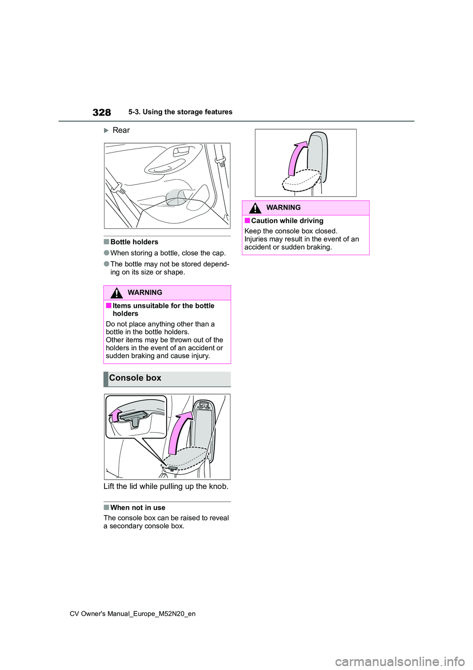 TOYOTA YARIS CROSS 2022 Owners Manual 328
CV Owner's Manual_Europe_M52N20_en
5-3. Using the storage features
Rear
■Bottle holders
●When storing a bottle, close the cap.
●The bottle may not be stored depend-
ing on its size o TOYOTA YARIS CROSS 2022 Owners Manual 328
CV Owner's Manual_Europe_M52N20_en
5-3. Using the storage features
Rear
■Bottle holders
●When storing a bottle, close the cap.
●The bottle may not be stored depend-
ing on its size o