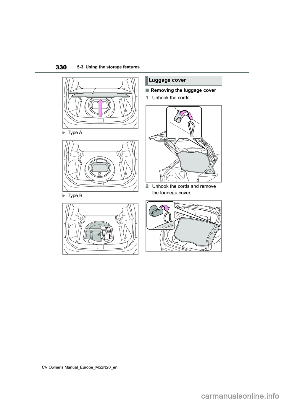 TOYOTA YARIS CROSS 2022 Owners Manual 330
CV Owner's Manual_Europe_M52N20_en
5-3. Using the storage features
Type A
Type B
■Removing the luggage cover
1 Unhook the cords.
2 Unhook the cords and remove
the tonneau cover.
Lu TOYOTA YARIS CROSS 2022 Owners Manual 330
CV Owner's Manual_Europe_M52N20_en
5-3. Using the storage features
Type A
Type B
■Removing the luggage cover
1 Unhook the cords.
2 Unhook the cords and remove
the tonneau cover.
Lu