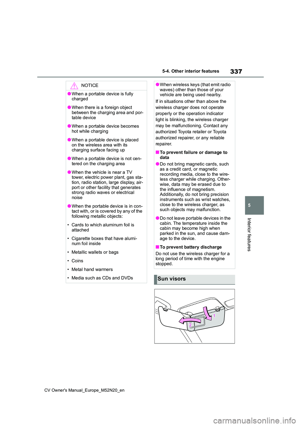 TOYOTA YARIS CROSS 2022 Owners Guide 337
5
CV Owner's Manual_Europe_M52N20_en
5-4. Other interior features
Interior features
NOTICE
●When a portable device is fully charged
●When there is a foreign object between the charging ar TOYOTA YARIS CROSS 2022 Owners Guide 337
5
CV Owner's Manual_Europe_M52N20_en
5-4. Other interior features
Interior features
NOTICE
●When a portable device is fully charged
●When there is a foreign object between the charging ar