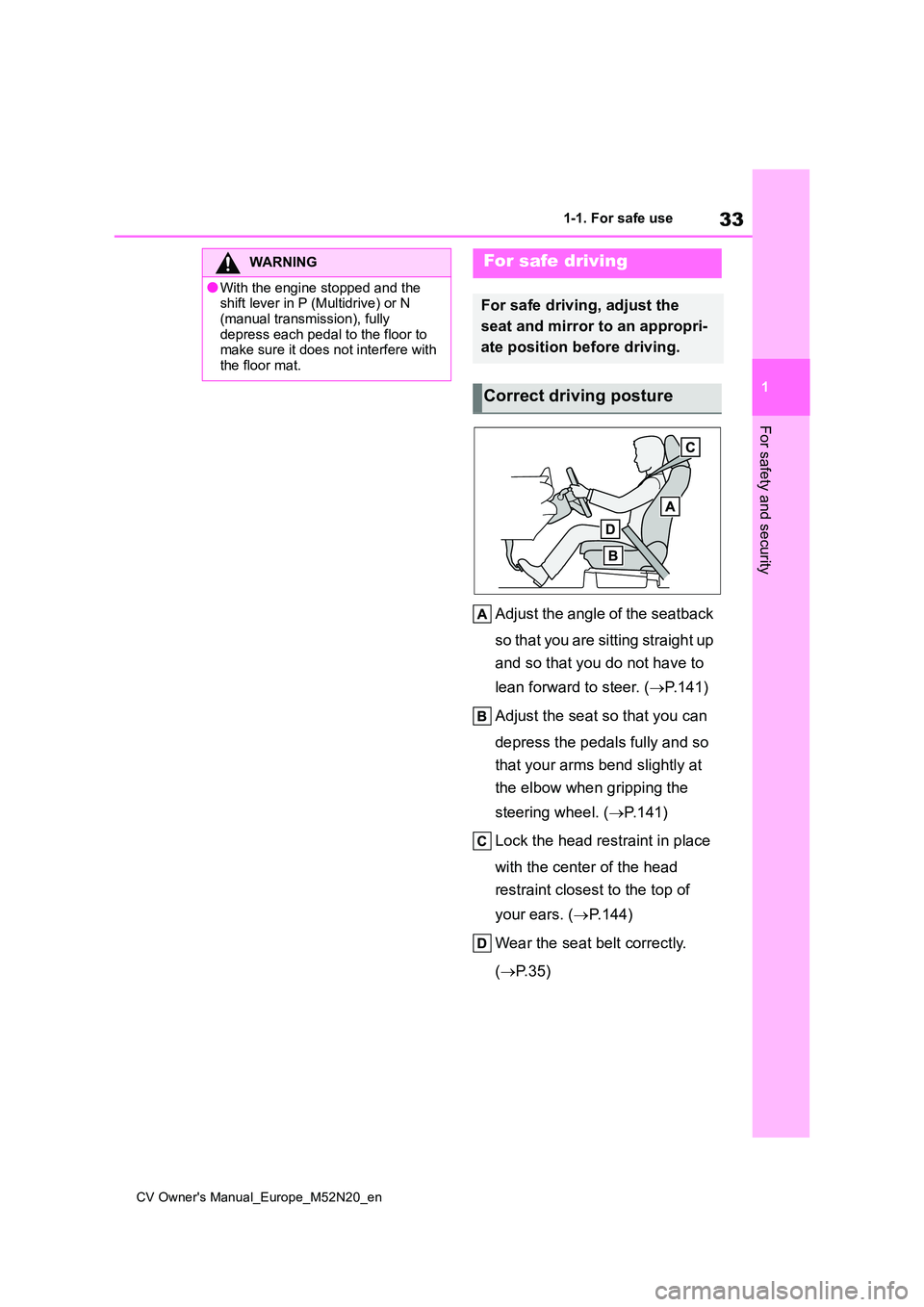 TOYOTA YARIS CROSS 2022  Owners Manual 33
1
CV Owner's Manual_Europe_M52N20_en
1-1. For safe use
For safety and security
Adjust the angle of the seatback  
so that you are sitting straight up  
and so that you do not have to  
lean for