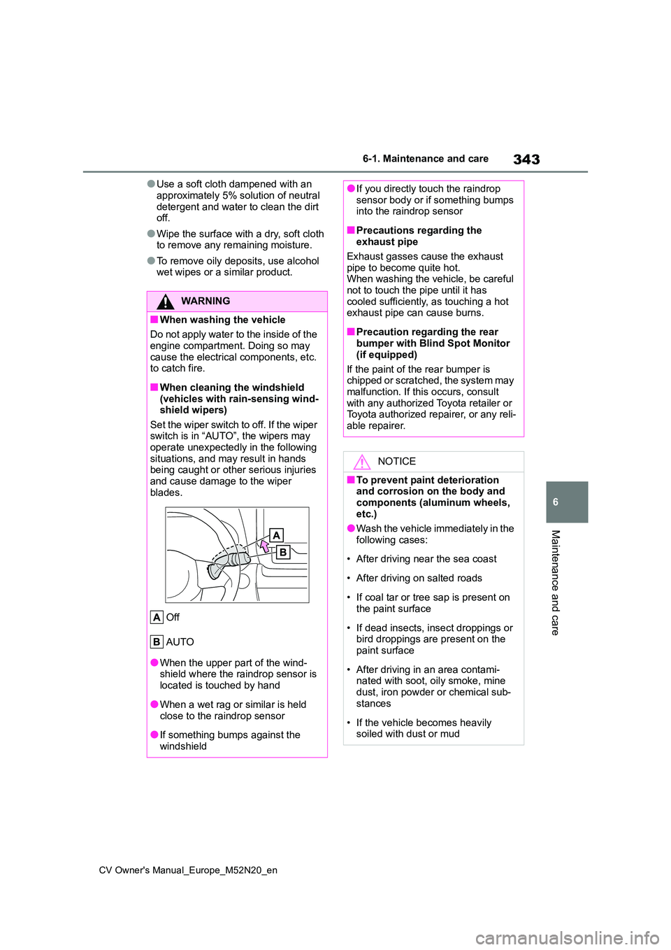 TOYOTA YARIS CROSS 2022 Owners Manual 343
6
CV Owner's Manual_Europe_M52N20_en
6-1. Maintenance and care
Maintenance and care
●Use a soft cloth dampened with an
approximately 5% solution of neutral detergent and water to clean th TOYOTA YARIS CROSS 2022 Owners Manual 343
6
CV Owner's Manual_Europe_M52N20_en
6-1. Maintenance and care
Maintenance and care
●Use a soft cloth dampened with an
approximately 5% solution of neutral detergent and water to clean th
