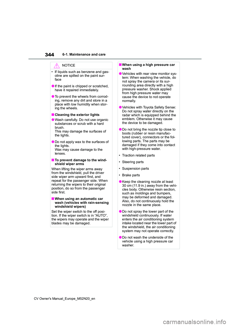 TOYOTA YARIS CROSS 2022 Owners Manual 344
CV Owner's Manual_Europe_M52N20_en
6-1. Maintenance and care
NOTICE
• If liquids such as benzene and gas- oline are spilled on the paint sur-
face
●If the paint is chipped or scratched,
TOYOTA YARIS CROSS 2022 Owners Manual 344
CV Owner's Manual_Europe_M52N20_en
6-1. Maintenance and care
NOTICE
• If liquids such as benzene and gas- oline are spilled on the paint sur-
face
●If the paint is chipped or scratched,