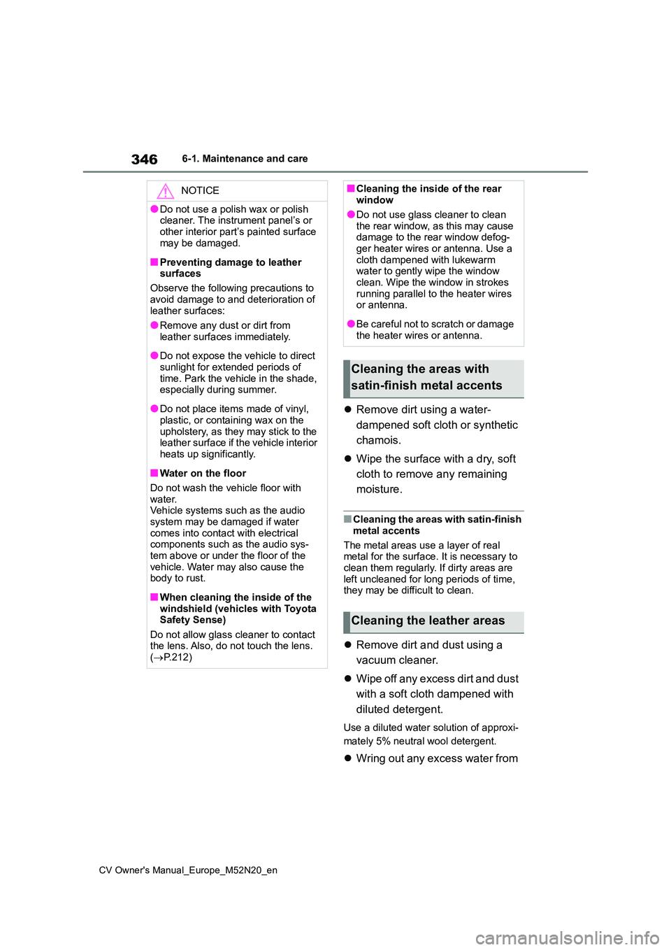 TOYOTA YARIS CROSS 2022 Owners Manual 346
CV Owner's Manual_Europe_M52N20_en
6-1. Maintenance and care
Remove dirt using a water-
dampened soft cloth or synthetic
chamois.
Wipe the surface with a dry, soft
cloth to remove TOYOTA YARIS CROSS 2022 Owners Manual 346
CV Owner's Manual_Europe_M52N20_en
6-1. Maintenance and care
Remove dirt using a water-
dampened soft cloth or synthetic
chamois.
Wipe the surface with a dry, soft
cloth to remove