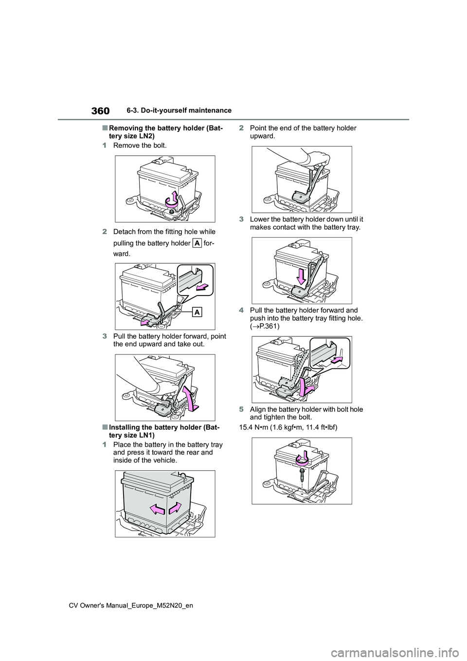 TOYOTA YARIS CROSS 2022 Owners Manual 360
CV Owner's Manual_Europe_M52N20_en
6-3. Do-it-yourself maintenance
■Removing the battery holder (Bat-
tery size LN2)
1 Remove the bolt.
2 Detach from the fitting hole while
pulling the TOYOTA YARIS CROSS 2022 Owners Manual 360
CV Owner's Manual_Europe_M52N20_en
6-3. Do-it-yourself maintenance
■Removing the battery holder (Bat-
tery size LN2)
1 Remove the bolt.
2 Detach from the fitting hole while
pulling the