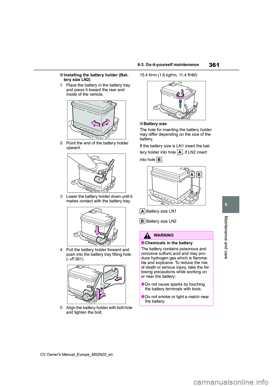TOYOTA YARIS CROSS 2022 Owners Manual 361
6
CV Owner's Manual_Europe_M52N20_en
6-3. Do-it-yourself maintenance
Maintenance and care
■Installing the battery holder (Bat-
tery size LN2)
1 Place the battery in the battery tray and p TOYOTA YARIS CROSS 2022 Owners Manual 361
6
CV Owner's Manual_Europe_M52N20_en
6-3. Do-it-yourself maintenance
Maintenance and care
■Installing the battery holder (Bat-
tery size LN2)
1 Place the battery in the battery tray and p