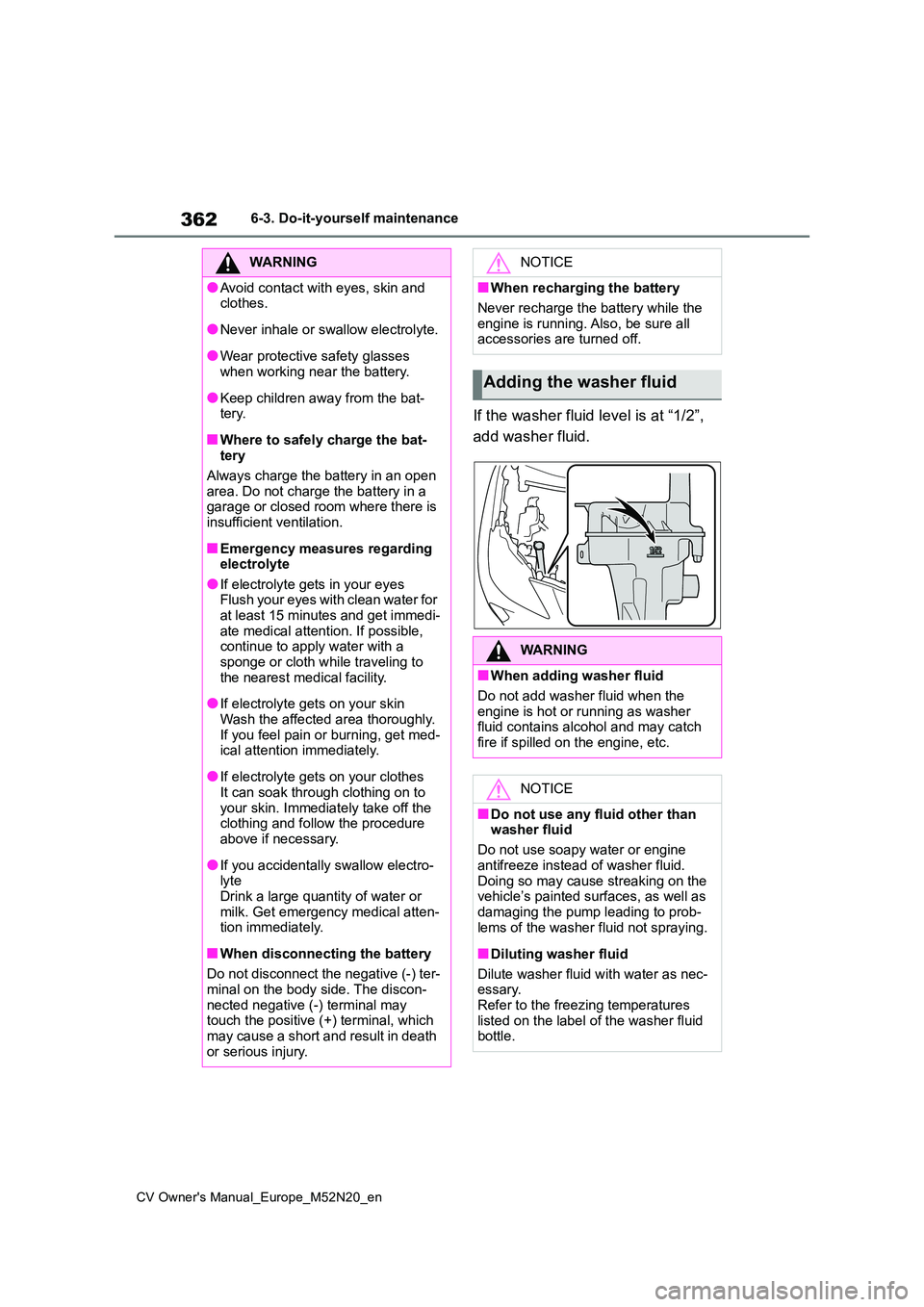 TOYOTA YARIS CROSS 2022 Owners Manual 362
CV Owner's Manual_Europe_M52N20_en
6-3. Do-it-yourself maintenance
If the washer fluid level is at “1/2”,
add washer fluid.
WARNING
●Avoid contact with eyes, skin and clothes.
●Neve TOYOTA YARIS CROSS 2022 Owners Manual 362
CV Owner's Manual_Europe_M52N20_en
6-3. Do-it-yourself maintenance
If the washer fluid level is at “1/2”,
add washer fluid.
WARNING
●Avoid contact with eyes, skin and clothes.
●Neve