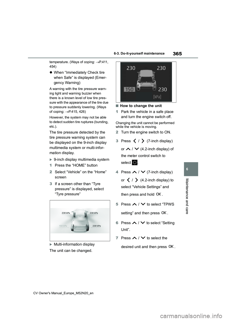TOYOTA YARIS CROSS 2022 Owners Manual 365
6
CV Owner's Manual_Europe_M52N20_en
6-3. Do-it-yourself maintenance
Maintenance and care
temperature. (Ways of coping: P.411,
454)
When “Immediately Check tire
when Safe” is di TOYOTA YARIS CROSS 2022 Owners Manual 365
6
CV Owner's Manual_Europe_M52N20_en
6-3. Do-it-yourself maintenance
Maintenance and care
temperature. (Ways of coping: P.411,
454)
When “Immediately Check tire
when Safe” is di