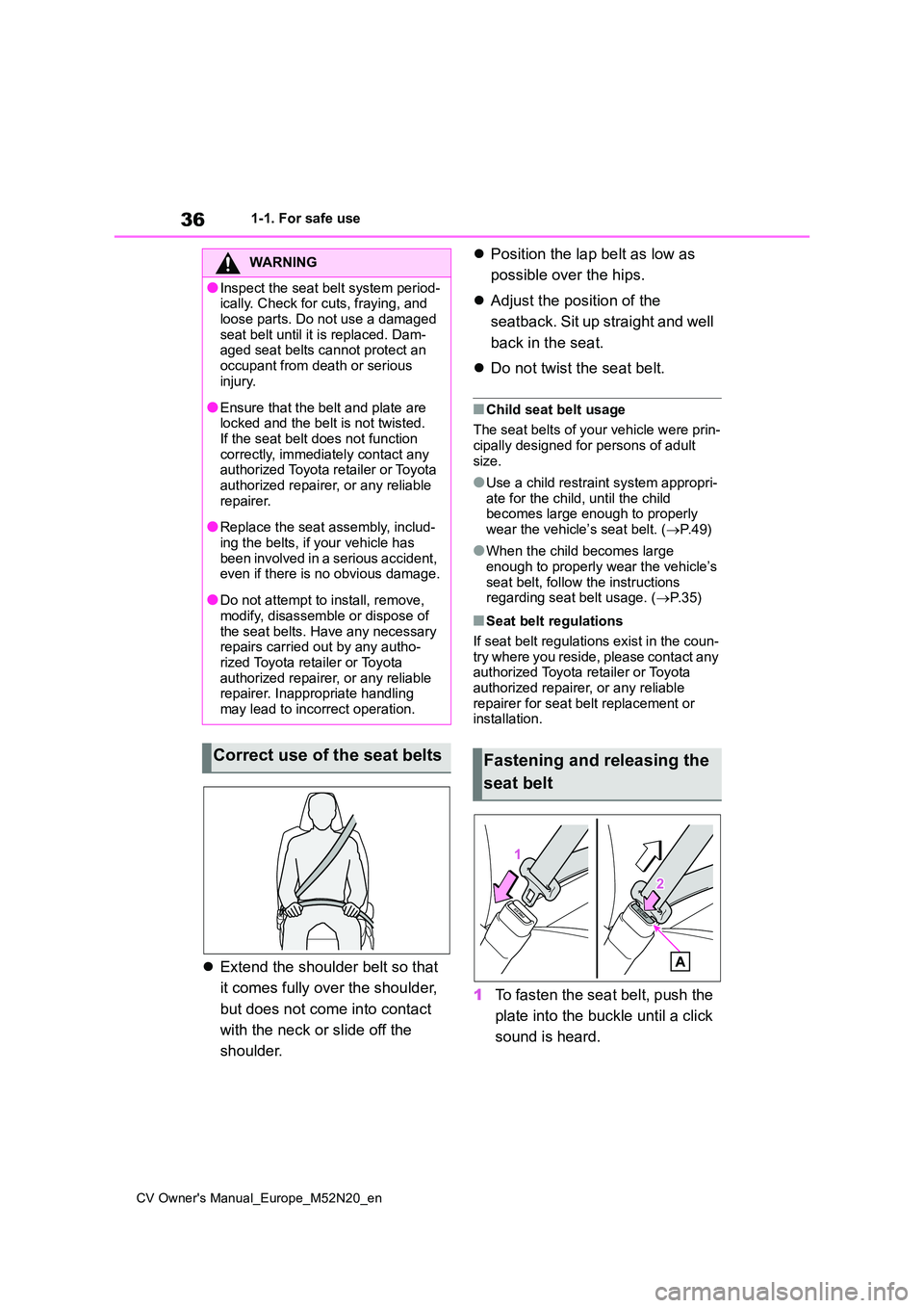 TOYOTA YARIS CROSS 2022 Owners Guide 36
CV Owner's Manual_Europe_M52N20_en
1-1. For safe use
Extend the shoulder belt so that
it comes fully over the shoulder,
but does not come into contact
with the neck or slide off the
TOYOTA YARIS CROSS 2022 Owners Guide 36
CV Owner's Manual_Europe_M52N20_en
1-1. For safe use
Extend the shoulder belt so that
it comes fully over the shoulder,
but does not come into contact
with the neck or slide off the