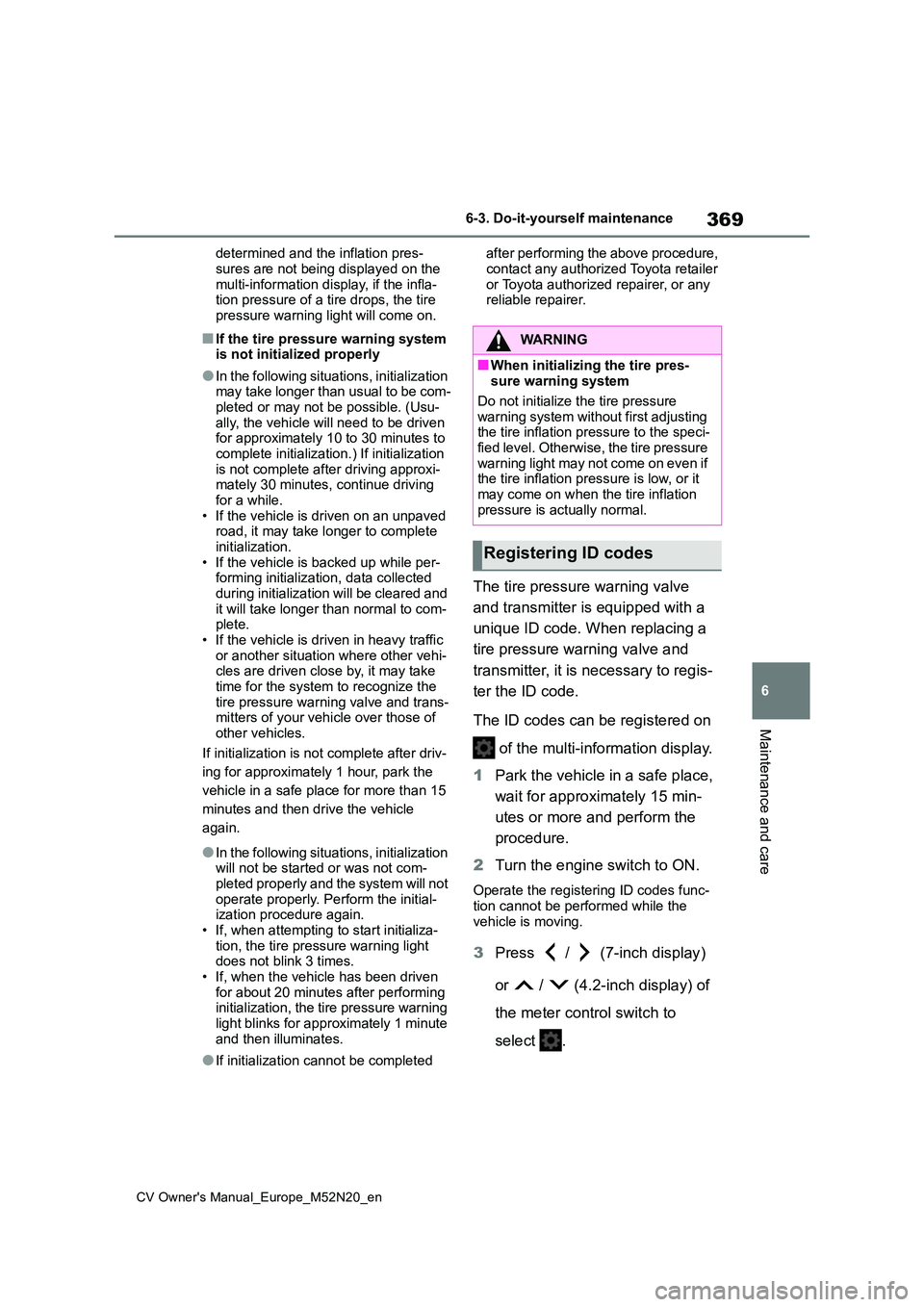 TOYOTA YARIS CROSS 2022 Owners Manual 369
6
CV Owner's Manual_Europe_M52N20_en
6-3. Do-it-yourself maintenance
Maintenance and care
determined and the inflation pres-
sures are not being displayed on the multi-information display, i TOYOTA YARIS CROSS 2022 Owners Manual 369
6
CV Owner's Manual_Europe_M52N20_en
6-3. Do-it-yourself maintenance
Maintenance and care
determined and the inflation pres-
sures are not being displayed on the multi-information display, i