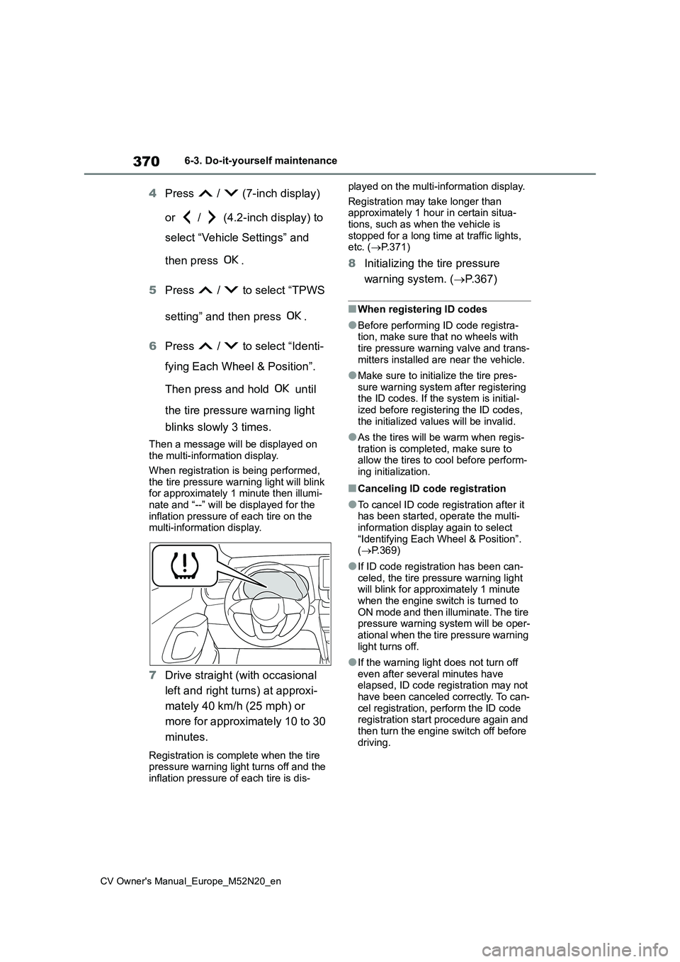 TOYOTA YARIS CROSS 2022 Owners Manual 370
CV Owner's Manual_Europe_M52N20_en
6-3. Do-it-yourself maintenance
4Press / (7-inch display)
or / (4.2-inch display) to
select “Vehicle Settings” and
then press .
5 Press TOYOTA YARIS CROSS 2022 Owners Manual 370
CV Owner's Manual_Europe_M52N20_en
6-3. Do-it-yourself maintenance
4Press / (7-inch display)
or / (4.2-inch display) to
select “Vehicle Settings” and
then press .
5 Press