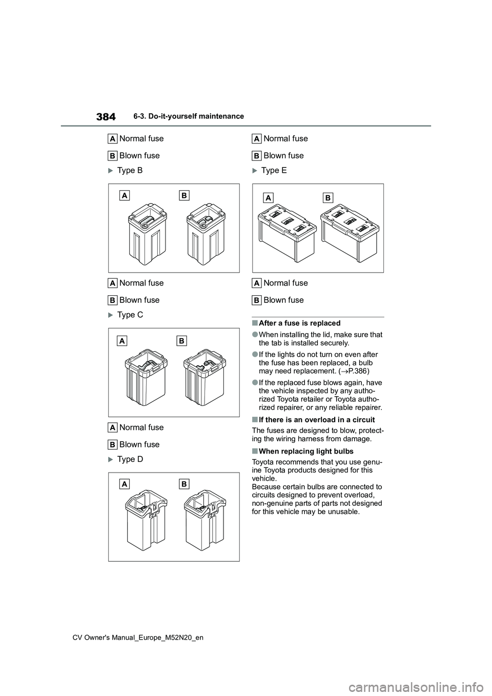 TOYOTA YARIS CROSS 2022 Owners Manual 384
CV Owner's Manual_Europe_M52N20_en
6-3. Do-it-yourself maintenance
Normal fuse
Blown fuse
Type B
Normal fuse
Blown fuse
Type C
Normal fuse
Blown fuse
Type D
Normal fuse
Blown f TOYOTA YARIS CROSS 2022 Owners Manual 384
CV Owner's Manual_Europe_M52N20_en
6-3. Do-it-yourself maintenance
Normal fuse
Blown fuse
Type B
Normal fuse
Blown fuse
Type C
Normal fuse
Blown fuse
Type D
Normal fuse
Blown f