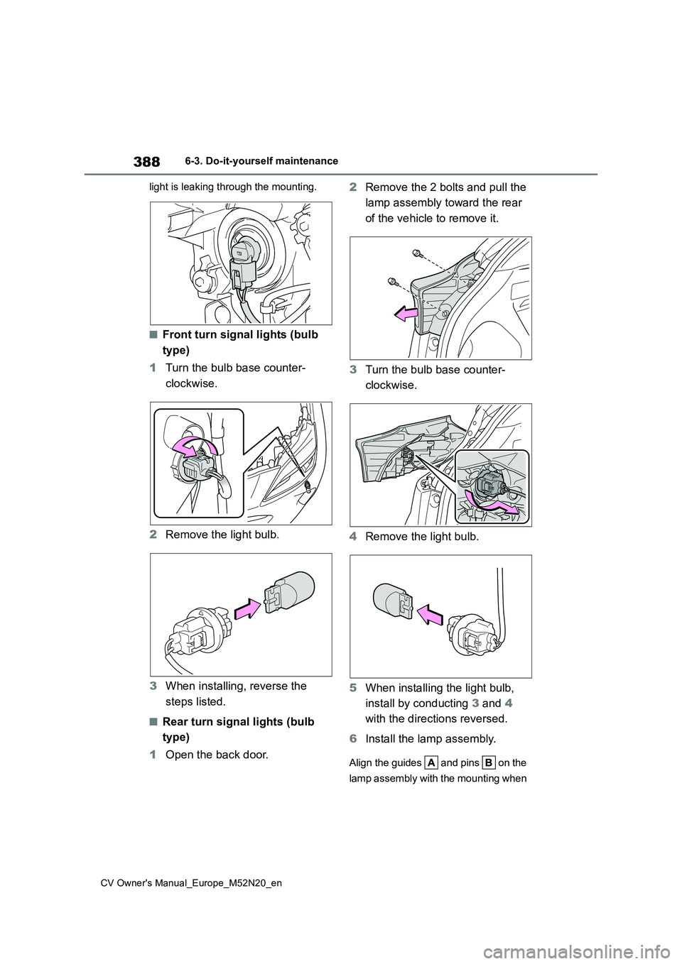 TOYOTA YARIS CROSS 2022 Owners Manual 388
CV Owner's Manual_Europe_M52N20_en
6-3. Do-it-yourself maintenance
light is leaking through the mounting.
■Front turn signal lights (bulb
type)
1 Turn the bulb base counter-
clockwise. TOYOTA YARIS CROSS 2022 Owners Manual 388
CV Owner's Manual_Europe_M52N20_en
6-3. Do-it-yourself maintenance
light is leaking through the mounting.
■Front turn signal lights (bulb
type)
1 Turn the bulb base counter-
clockwise.