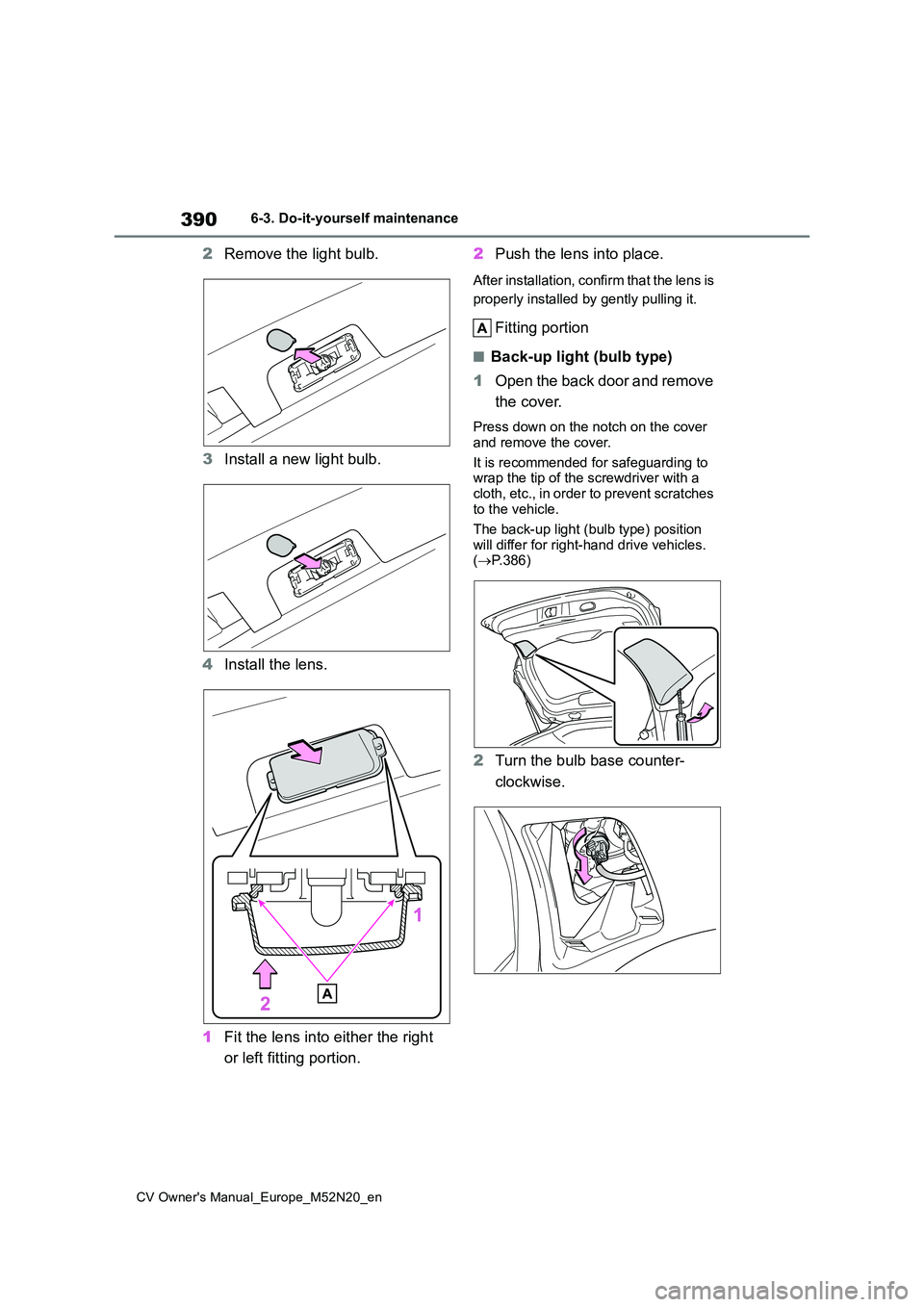 TOYOTA YARIS CROSS 2022 Owners Manual 390
CV Owner's Manual_Europe_M52N20_en
6-3. Do-it-yourself maintenance
2Remove the light bulb.
3 Install a new light bulb.
4 Install the lens.
1 Fit the lens into either the right
or left fit TOYOTA YARIS CROSS 2022 Owners Manual 390
CV Owner's Manual_Europe_M52N20_en
6-3. Do-it-yourself maintenance
2Remove the light bulb.
3 Install a new light bulb.
4 Install the lens.
1 Fit the lens into either the right
or left fit