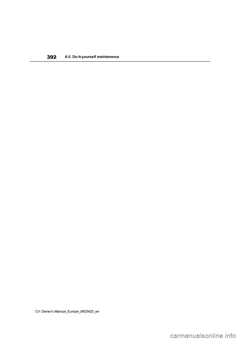 TOYOTA YARIS CROSS 2022 Owners Manual 392
CV Owner's Manual_Europe_M52N20_en
6-3. Do-it-yourself maintenance TOYOTA YARIS CROSS 2022 Owners Manual 392
CV Owner's Manual_Europe_M52N20_en
6-3. Do-it-yourself maintenance