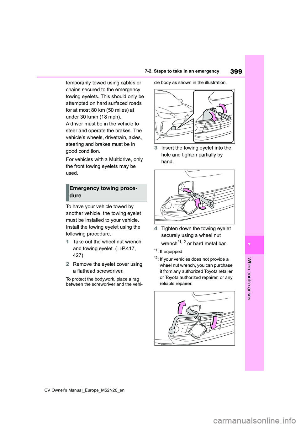 TOYOTA YARIS CROSS 2022 Owners Manual 399
7
CV Owner's Manual_Europe_M52N20_en
7-2. Steps to take in an emergency
When trouble arises
temporarily towed using cables or
chains secured to the emergency
towing eyelets. This should on TOYOTA YARIS CROSS 2022 Owners Manual 399
7
CV Owner's Manual_Europe_M52N20_en
7-2. Steps to take in an emergency
When trouble arises
temporarily towed using cables or
chains secured to the emergency
towing eyelets. This should on