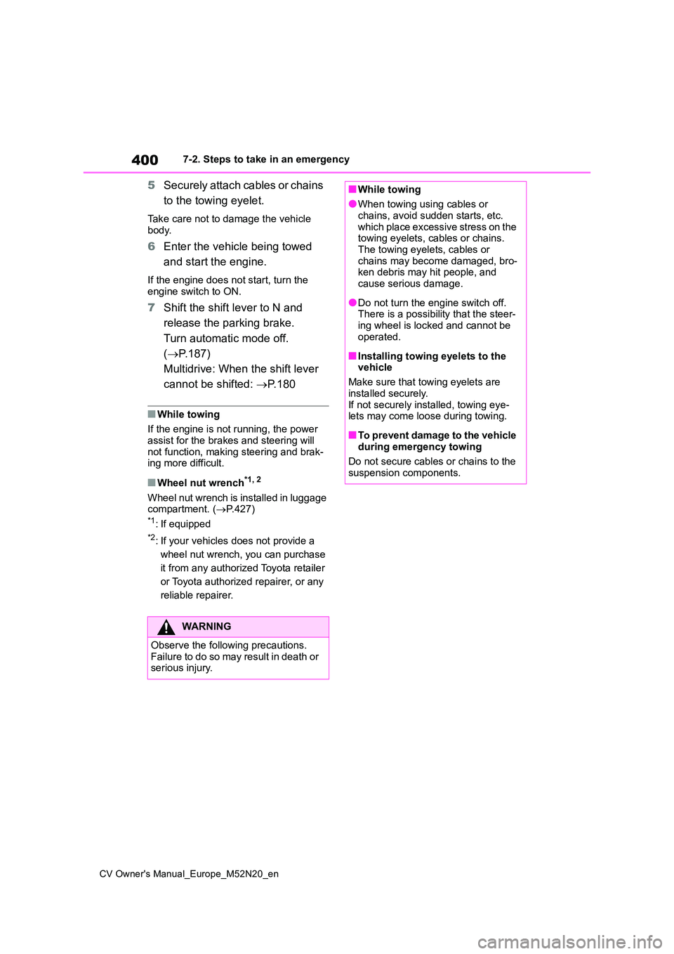 TOYOTA YARIS CROSS 2022 Owners Manual 400
CV Owner's Manual_Europe_M52N20_en
7-2. Steps to take in an emergency
5Securely attach cables or chains
to the towing eyelet.
Take care not to damage the vehicle
body.
6 Enter the vehicle TOYOTA YARIS CROSS 2022 Owners Manual 400
CV Owner's Manual_Europe_M52N20_en
7-2. Steps to take in an emergency
5Securely attach cables or chains
to the towing eyelet.
Take care not to damage the vehicle
body.
6 Enter the vehicle