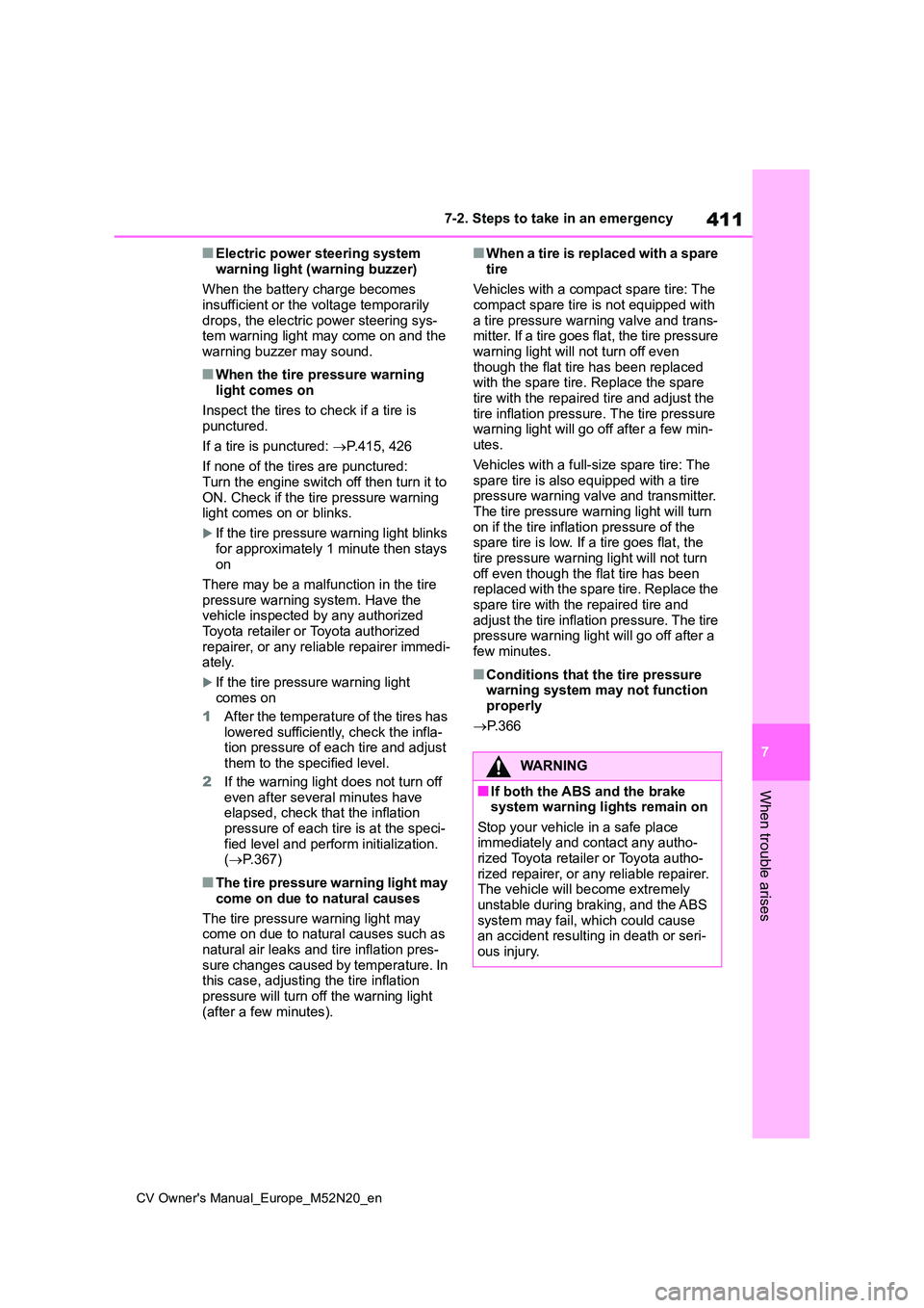 TOYOTA YARIS CROSS 2022 Owners Manual 411
7
CV Owner's Manual_Europe_M52N20_en
7-2. Steps to take in an emergency
When trouble arises
■Electric power steering system
warning light (warning buzzer)
When the battery charge becomes TOYOTA YARIS CROSS 2022 Owners Manual 411
7
CV Owner's Manual_Europe_M52N20_en
7-2. Steps to take in an emergency
When trouble arises
■Electric power steering system
warning light (warning buzzer)
When the battery charge becomes