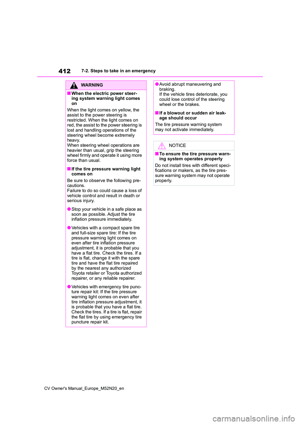 TOYOTA YARIS CROSS 2022 Owners Manual 412
CV Owner's Manual_Europe_M52N20_en
7-2. Steps to take in an emergency
WARNING
■When the electric power steer- ing system warning light comes
on
When the light comes on yellow, the assist TOYOTA YARIS CROSS 2022 Owners Manual 412
CV Owner's Manual_Europe_M52N20_en
7-2. Steps to take in an emergency
WARNING
■When the electric power steer- ing system warning light comes
on
When the light comes on yellow, the assist