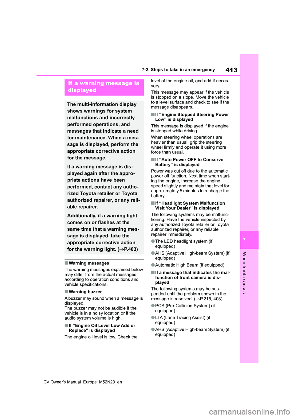TOYOTA YARIS CROSS 2022 Owners Manual 413
7
CV Owner's Manual_Europe_M52N20_en
7-2. Steps to take in an emergency
When trouble arises
■Warning messages
The warning messages explained below
may differ from the actual messages acc TOYOTA YARIS CROSS 2022 Owners Manual 413
7
CV Owner's Manual_Europe_M52N20_en
7-2. Steps to take in an emergency
When trouble arises
■Warning messages
The warning messages explained below
may differ from the actual messages acc