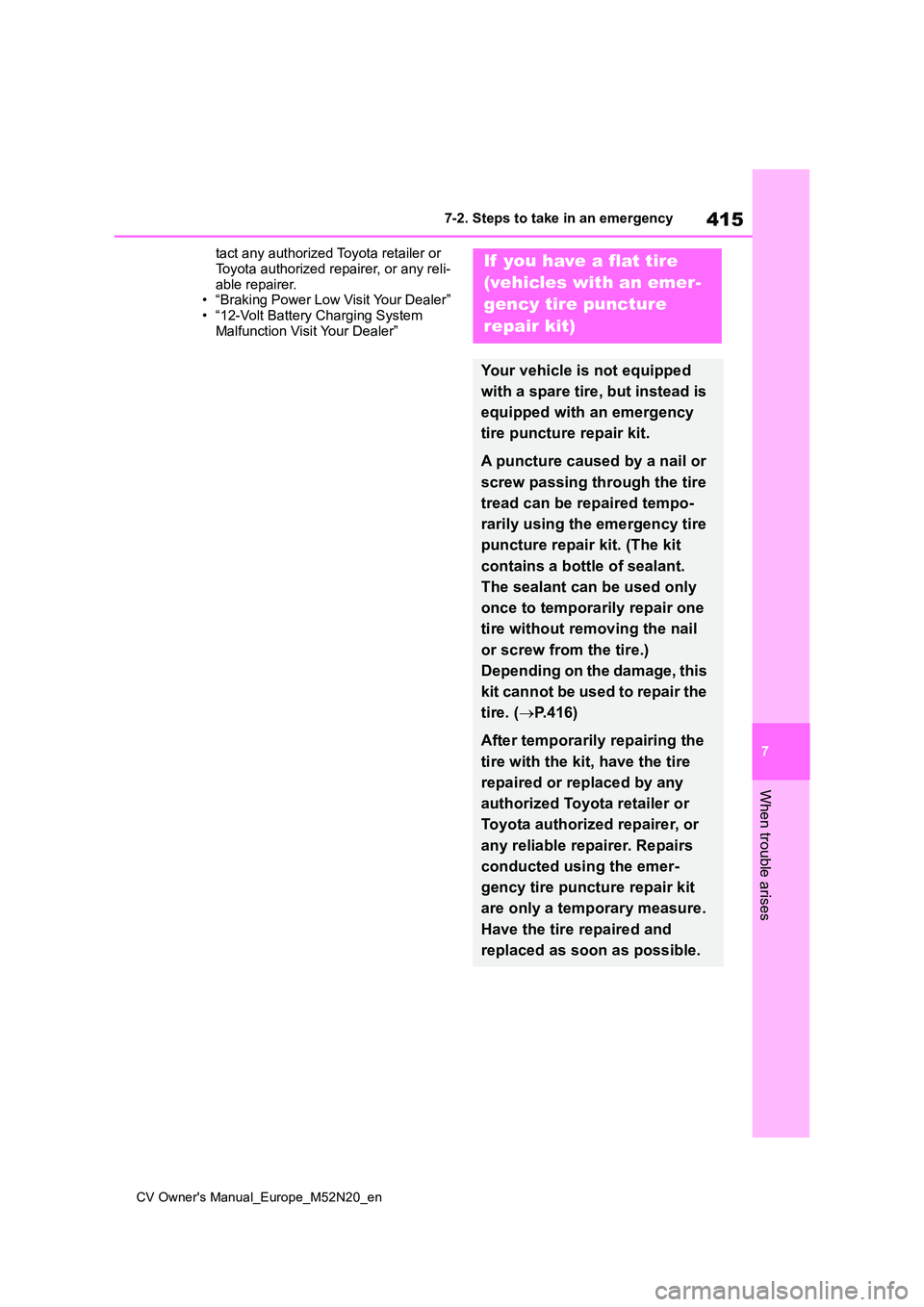 TOYOTA YARIS CROSS 2022 Owners Manual 415
7
CV Owner's Manual_Europe_M52N20_en
7-2. Steps to take in an emergency
When trouble arises
tact any authorized Toyota retailer or
Toyota authorized repairer, or any reli- able repairer.• TOYOTA YARIS CROSS 2022 Owners Manual 415
7
CV Owner's Manual_Europe_M52N20_en
7-2. Steps to take in an emergency
When trouble arises
tact any authorized Toyota retailer or
Toyota authorized repairer, or any reli- able repairer.•