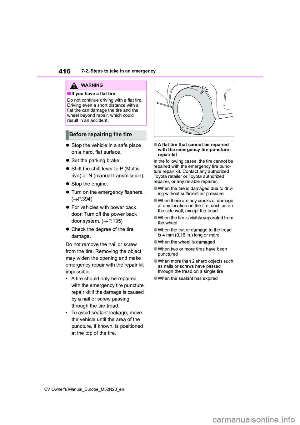 TOYOTA YARIS CROSS 2022 Owners Manual 416
CV Owner's Manual_Europe_M52N20_en
7-2. Steps to take in an emergency
Stop the vehicle in a safe place
on a hard, flat surface.
Set the parking brake.
Shift the shift lever to P TOYOTA YARIS CROSS 2022 Owners Manual 416
CV Owner's Manual_Europe_M52N20_en
7-2. Steps to take in an emergency
Stop the vehicle in a safe place
on a hard, flat surface.
Set the parking brake.
Shift the shift lever to P