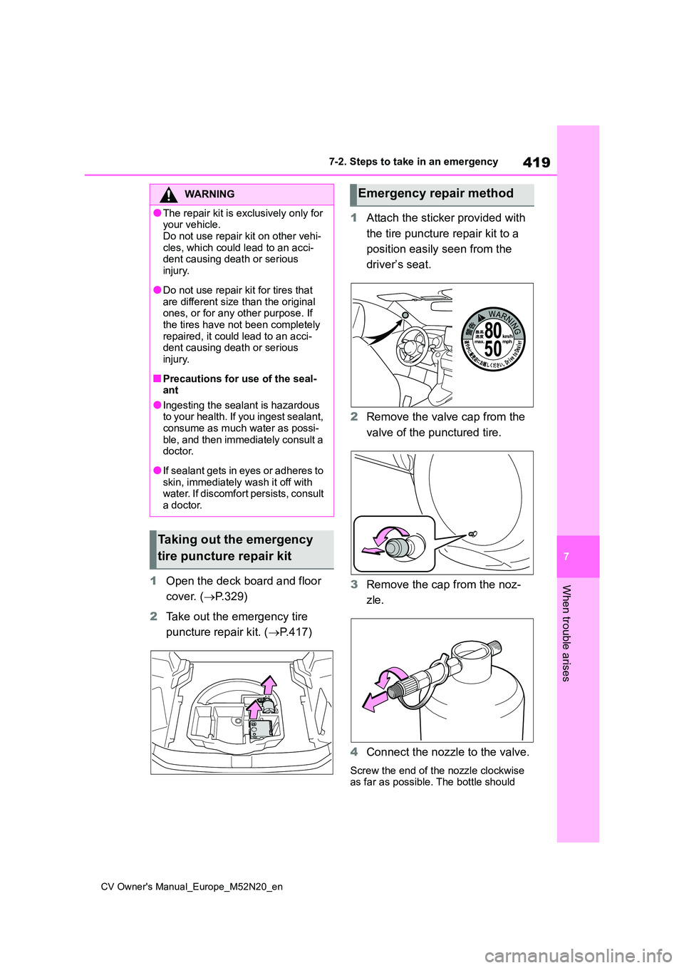 TOYOTA YARIS CROSS 2022 Owners Manual 419
7
CV Owner's Manual_Europe_M52N20_en
7-2. Steps to take in an emergency
When trouble arises1Open the deck board and floor
cover. ( P.329)
2 Take out the emergency tire
puncture repair TOYOTA YARIS CROSS 2022 Owners Manual 419
7
CV Owner's Manual_Europe_M52N20_en
7-2. Steps to take in an emergency
When trouble arises1Open the deck board and floor
cover. ( P.329)
2 Take out the emergency tire
puncture repair