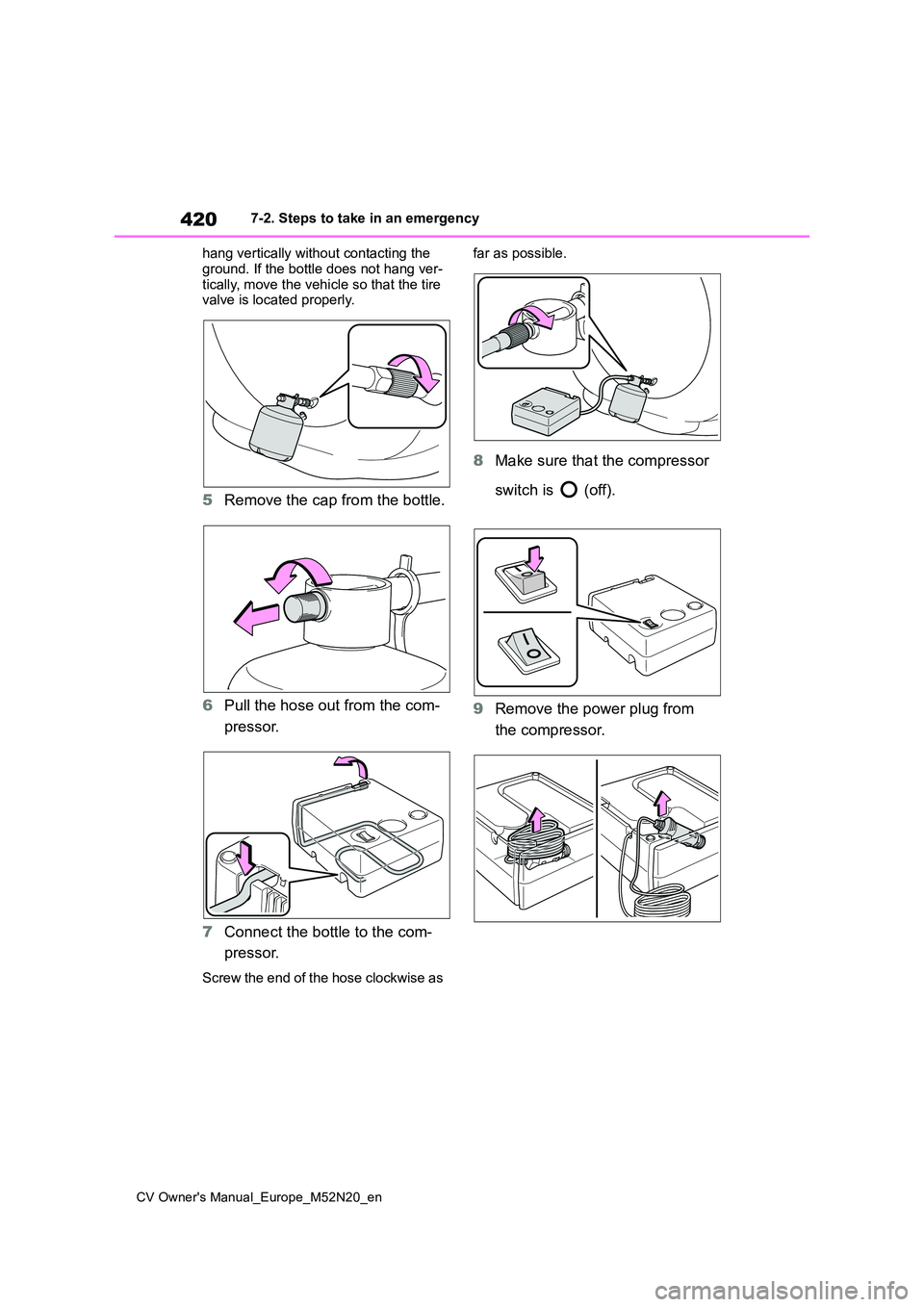 TOYOTA YARIS CROSS 2022 Owners Manual 420
CV Owner's Manual_Europe_M52N20_en
7-2. Steps to take in an emergency
hang vertically without contacting the
ground. If the bottle does not hang ver- tically, move the vehicle so that the t TOYOTA YARIS CROSS 2022 Owners Manual 420
CV Owner's Manual_Europe_M52N20_en
7-2. Steps to take in an emergency
hang vertically without contacting the
ground. If the bottle does not hang ver- tically, move the vehicle so that the t