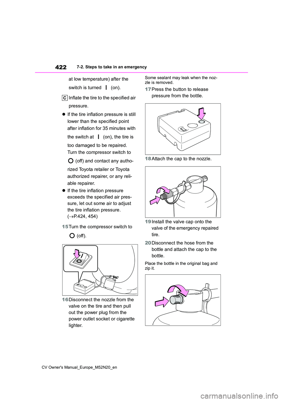 TOYOTA YARIS CROSS 2022 Owners Manual 422
CV Owner's Manual_Europe_M52N20_en
7-2. Steps to take in an emergency
at low temperature) after the
switch is turned (on).
Inflate the tire to the specified air
pressure.
If the ti TOYOTA YARIS CROSS 2022 Owners Manual 422
CV Owner's Manual_Europe_M52N20_en
7-2. Steps to take in an emergency
at low temperature) after the
switch is turned (on).
Inflate the tire to the specified air
pressure.
If the ti