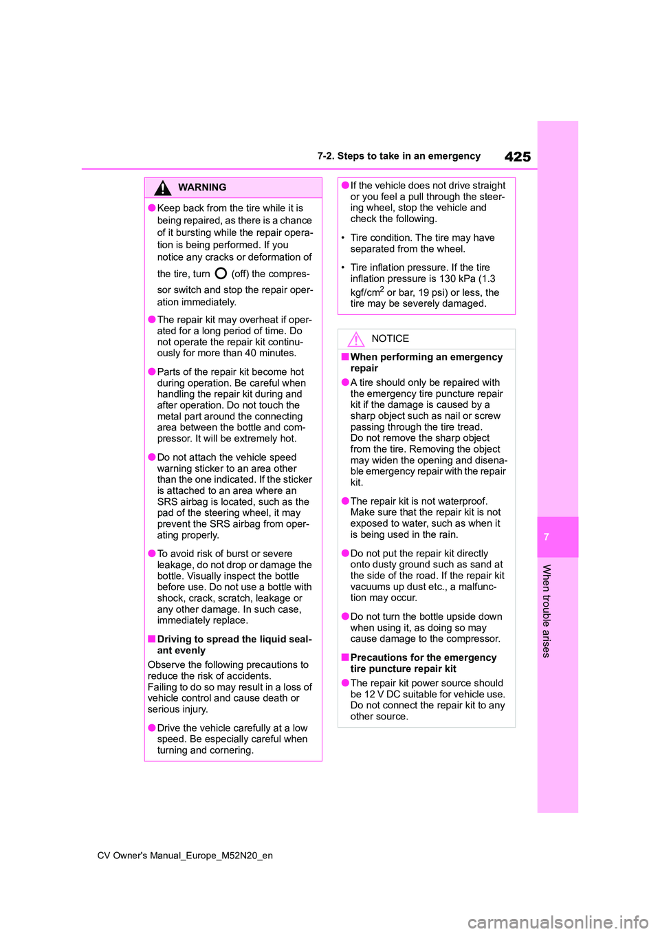 TOYOTA YARIS CROSS 2022 Owners Manual 425
7
CV Owner's Manual_Europe_M52N20_en
7-2. Steps to take in an emergency
When trouble arises
WARNING
●Keep back from the tire while it is
being repaired, as there is a chance
of it burstin TOYOTA YARIS CROSS 2022 Owners Manual 425
7
CV Owner's Manual_Europe_M52N20_en
7-2. Steps to take in an emergency
When trouble arises
WARNING
●Keep back from the tire while it is
being repaired, as there is a chance
of it burstin