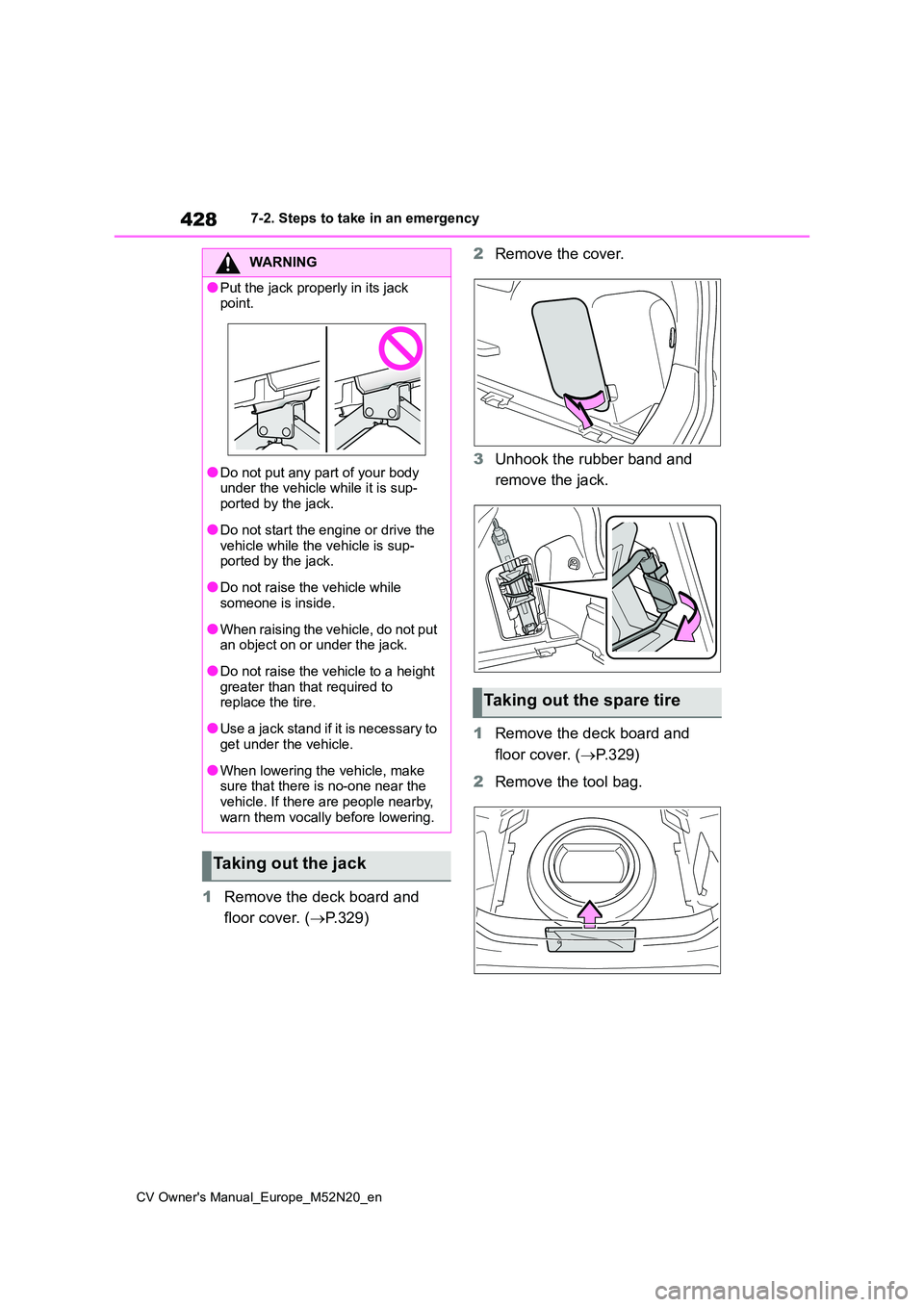 TOYOTA YARIS CROSS 2022 Owners Manual 428
CV Owner's Manual_Europe_M52N20_en
7-2. Steps to take in an emergency
1Remove the deck board and
floor cover. ( P.329)
2 Remove the cover.
3 Unhook the rubber band and
remove the jack TOYOTA YARIS CROSS 2022 Owners Manual 428
CV Owner's Manual_Europe_M52N20_en
7-2. Steps to take in an emergency
1Remove the deck board and
floor cover. ( P.329)
2 Remove the cover.
3 Unhook the rubber band and
remove the jack