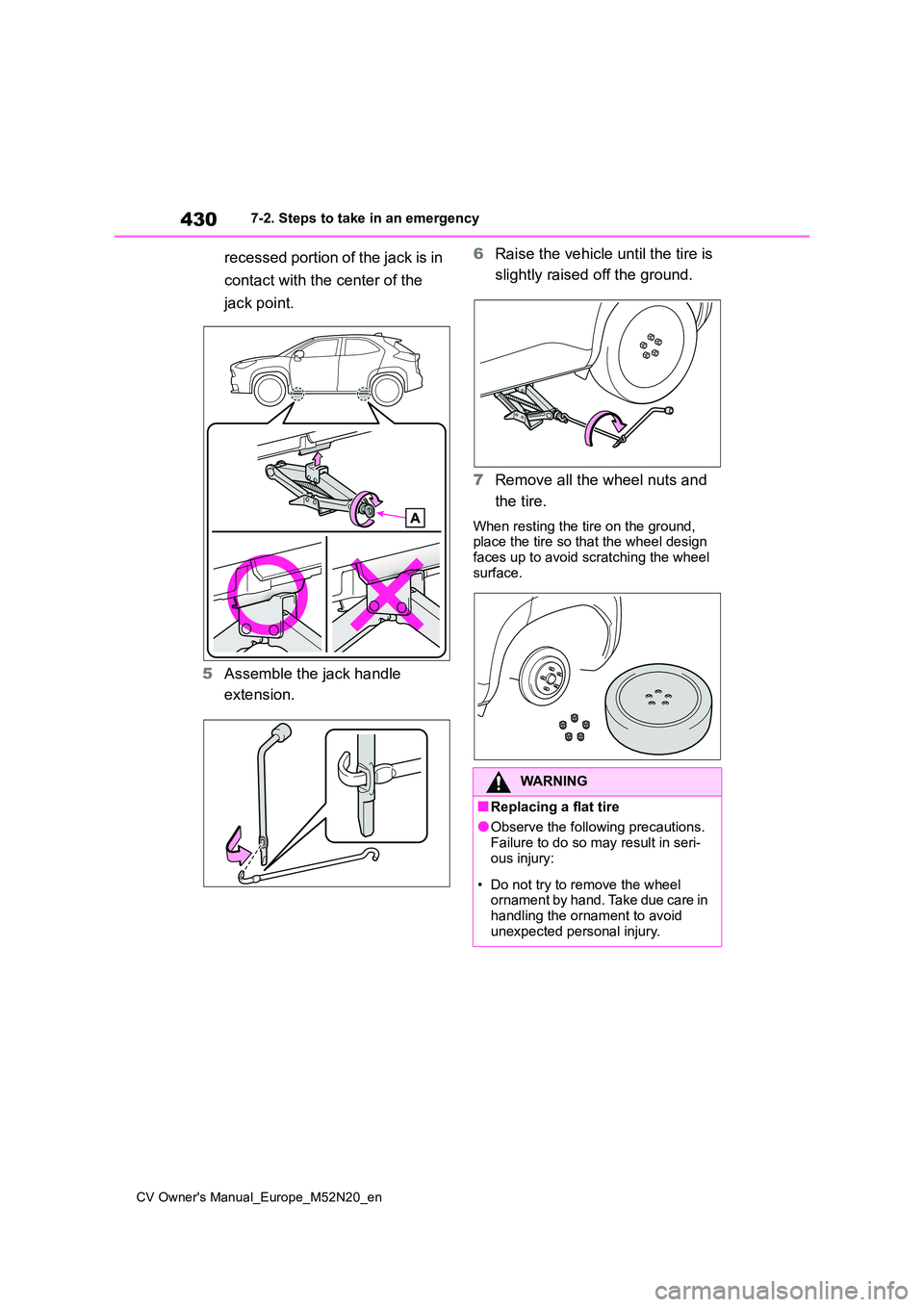 TOYOTA YARIS CROSS 2022 Owners Manual 430
CV Owner's Manual_Europe_M52N20_en
7-2. Steps to take in an emergency
recessed portion of the jack is in
contact with the center of the
jack point.
5 Assemble the jack handle
extension. TOYOTA YARIS CROSS 2022 Owners Manual 430
CV Owner's Manual_Europe_M52N20_en
7-2. Steps to take in an emergency
recessed portion of the jack is in
contact with the center of the
jack point.
5 Assemble the jack handle
extension.