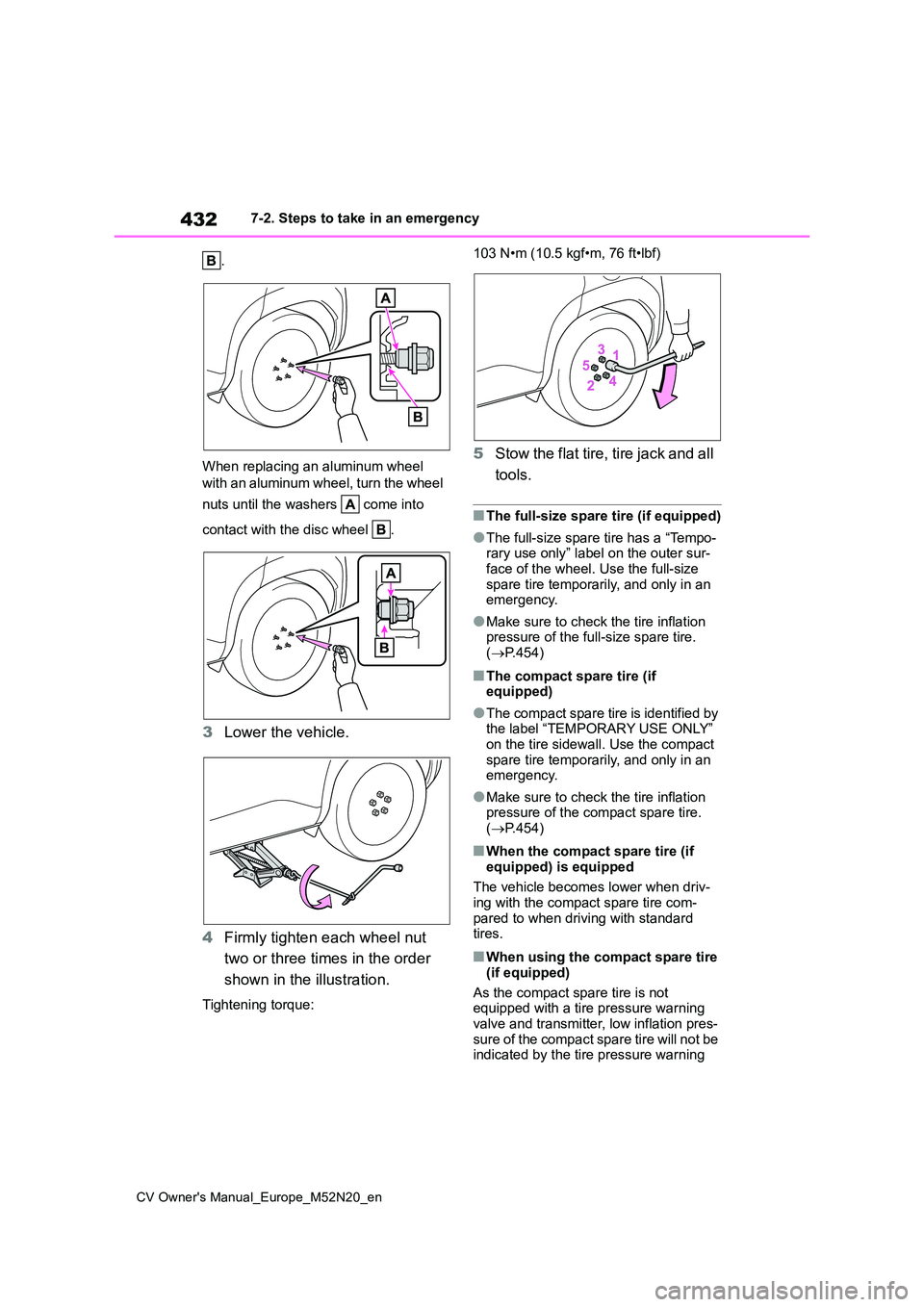 TOYOTA YARIS CROSS 2022 Owners Manual 432
CV Owner's Manual_Europe_M52N20_en
7-2. Steps to take in an emergency
.
When replacing an aluminum wheel
with an aluminum wheel, turn the wheel
nuts until the washers come into
conta TOYOTA YARIS CROSS 2022 Owners Manual 432
CV Owner's Manual_Europe_M52N20_en
7-2. Steps to take in an emergency
.
When replacing an aluminum wheel
with an aluminum wheel, turn the wheel
nuts until the washers come into
conta