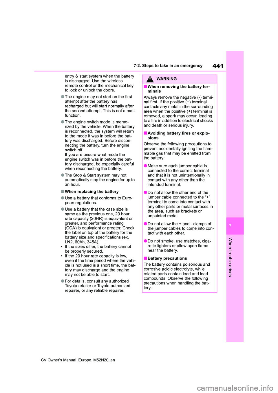 TOYOTA YARIS CROSS 2022 Owners Manual 441
7
CV Owner's Manual_Europe_M52N20_en
7-2. Steps to take in an emergency
When trouble arises
entry & start system when the battery
is discharged. Use the wireless remote control or the mecha TOYOTA YARIS CROSS 2022 Owners Manual 441
7
CV Owner's Manual_Europe_M52N20_en
7-2. Steps to take in an emergency
When trouble arises
entry & start system when the battery
is discharged. Use the wireless remote control or the mecha
