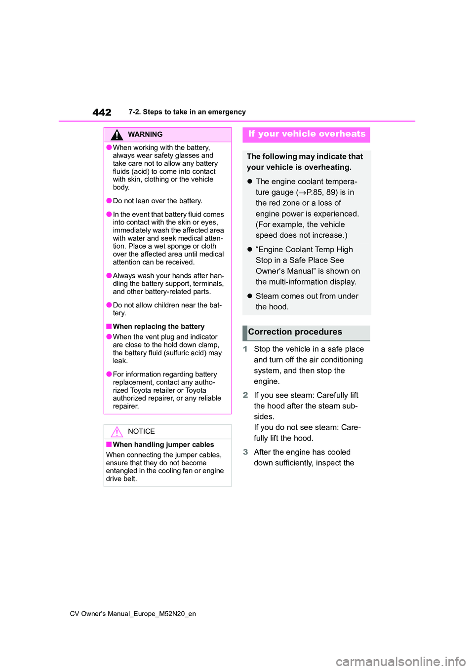 TOYOTA YARIS CROSS 2022 Owners Manual 442
CV Owner's Manual_Europe_M52N20_en
7-2. Steps to take in an emergency
1Stop the vehicle in a safe place
and turn off the air conditioning
system, and then stop the
engine.
2 If you see s TOYOTA YARIS CROSS 2022 Owners Manual 442
CV Owner's Manual_Europe_M52N20_en
7-2. Steps to take in an emergency
1Stop the vehicle in a safe place
and turn off the air conditioning
system, and then stop the
engine.
2 If you see s
