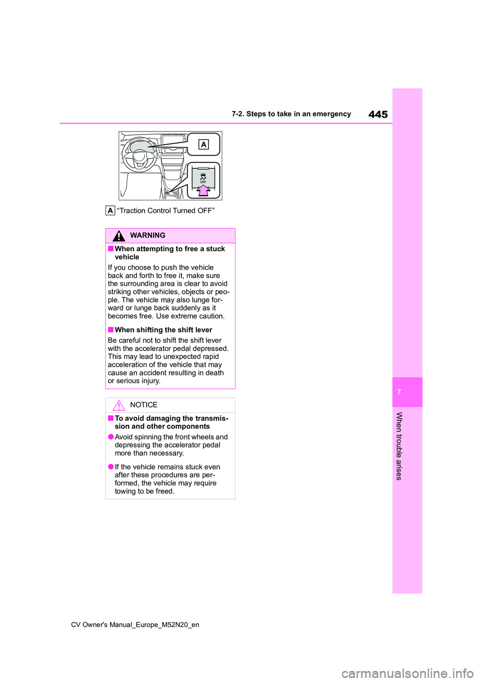 TOYOTA YARIS CROSS 2022 Owners Manual 445
7
CV Owner's Manual_Europe_M52N20_en
7-2. Steps to take in an emergency
When trouble arises
“Traction Control Turned OFF”
WARNING
■When attempting to free a stuck vehicle
If you choose TOYOTA YARIS CROSS 2022 Owners Manual 445
7
CV Owner's Manual_Europe_M52N20_en
7-2. Steps to take in an emergency
When trouble arises
“Traction Control Turned OFF”
WARNING
■When attempting to free a stuck vehicle
If you choose