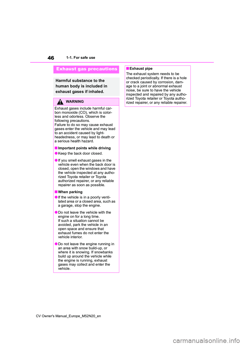 TOYOTA YARIS CROSS 2022 Owners Manual 46
CV Owner's Manual_Europe_M52N20_en
1-1. For safe use
Exhaust gas precautions
Harmful substance to the
human body is included in
exhaust gases if inhaled.
WARNING
Exhaust gases include harmf TOYOTA YARIS CROSS 2022 Owners Manual 46
CV Owner's Manual_Europe_M52N20_en
1-1. For safe use
Exhaust gas precautions
Harmful substance to the
human body is included in
exhaust gases if inhaled.
WARNING
Exhaust gases include harmf