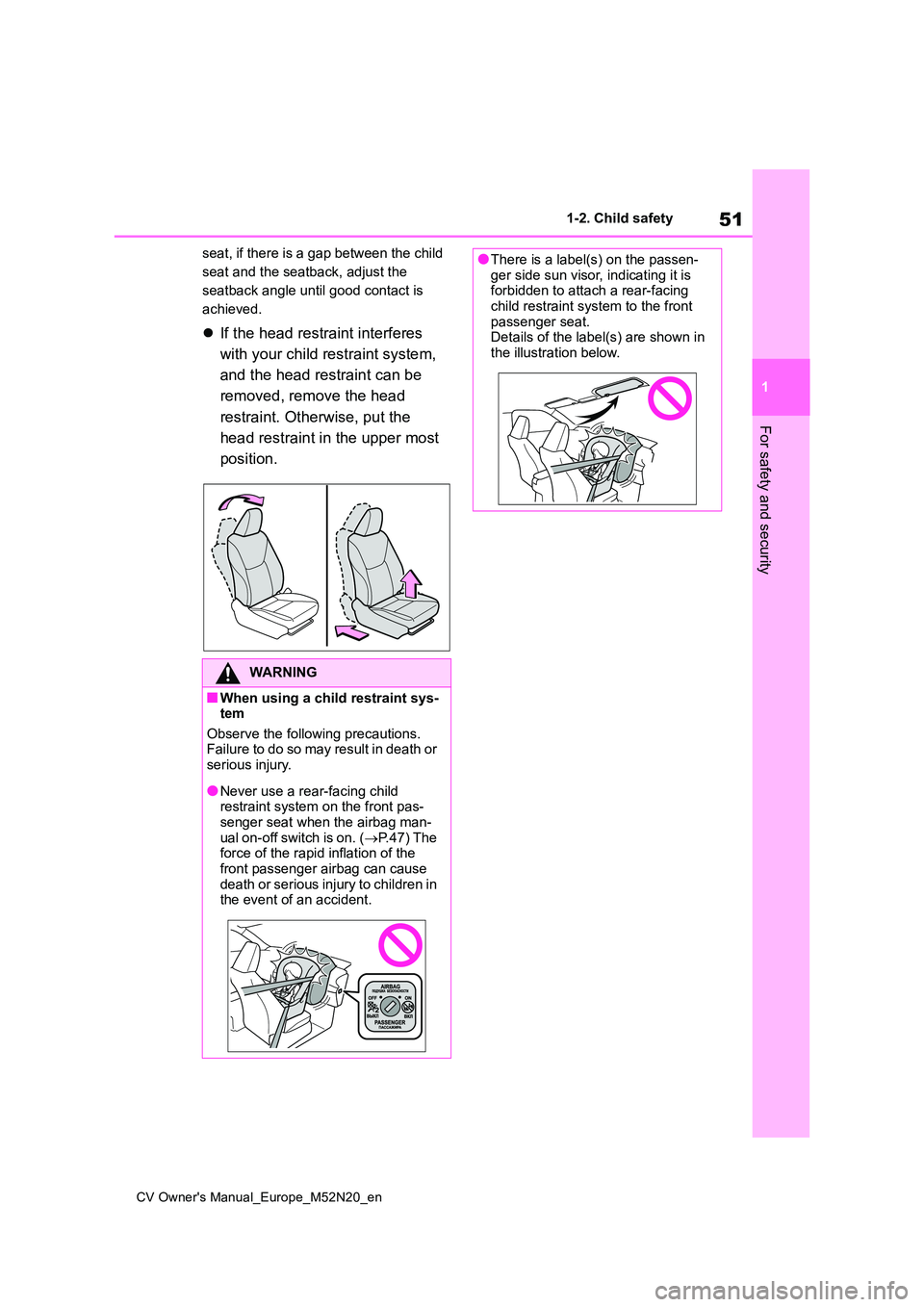 TOYOTA YARIS CROSS 2022 Workshop Manual 51
1
CV Owner's Manual_Europe_M52N20_en
1-2. Child safety
For safety and security
seat, if there is a gap between the child
seat and the seatback, adjust the
seatback angle until good contact i TOYOTA YARIS CROSS 2022 Workshop Manual 51
1
CV Owner's Manual_Europe_M52N20_en
1-2. Child safety
For safety and security
seat, if there is a gap between the child
seat and the seatback, adjust the
seatback angle until good contact i