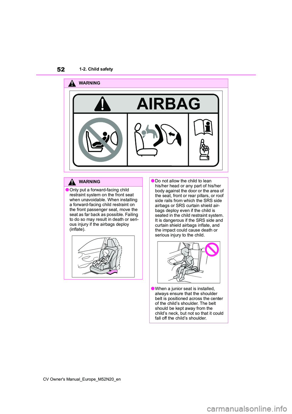 TOYOTA YARIS CROSS 2022 Workshop Manual 52
CV Owner's Manual_Europe_M52N20_en
1-2. Child safety
WARNING
WARNING
●Only put a forward-facing child restraint system on the front seat
when unavoidable. When installing a forward-facing TOYOTA YARIS CROSS 2022 Workshop Manual 52
CV Owner's Manual_Europe_M52N20_en
1-2. Child safety
WARNING
WARNING
●Only put a forward-facing child restraint system on the front seat
when unavoidable. When installing a forward-facing